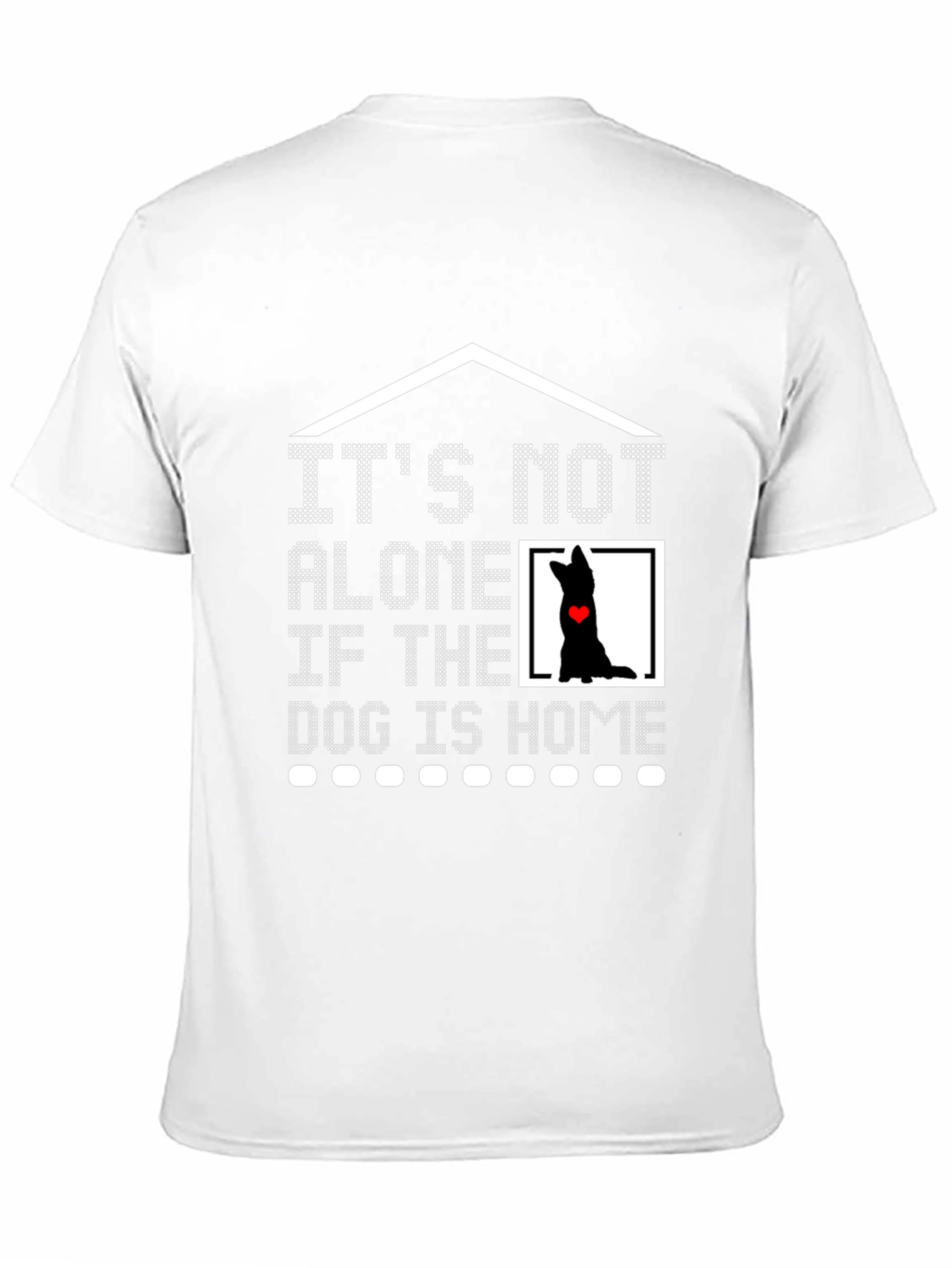 Dog Lover T-Shirt - It's Not Alone If the Dog is Home Tee - 11