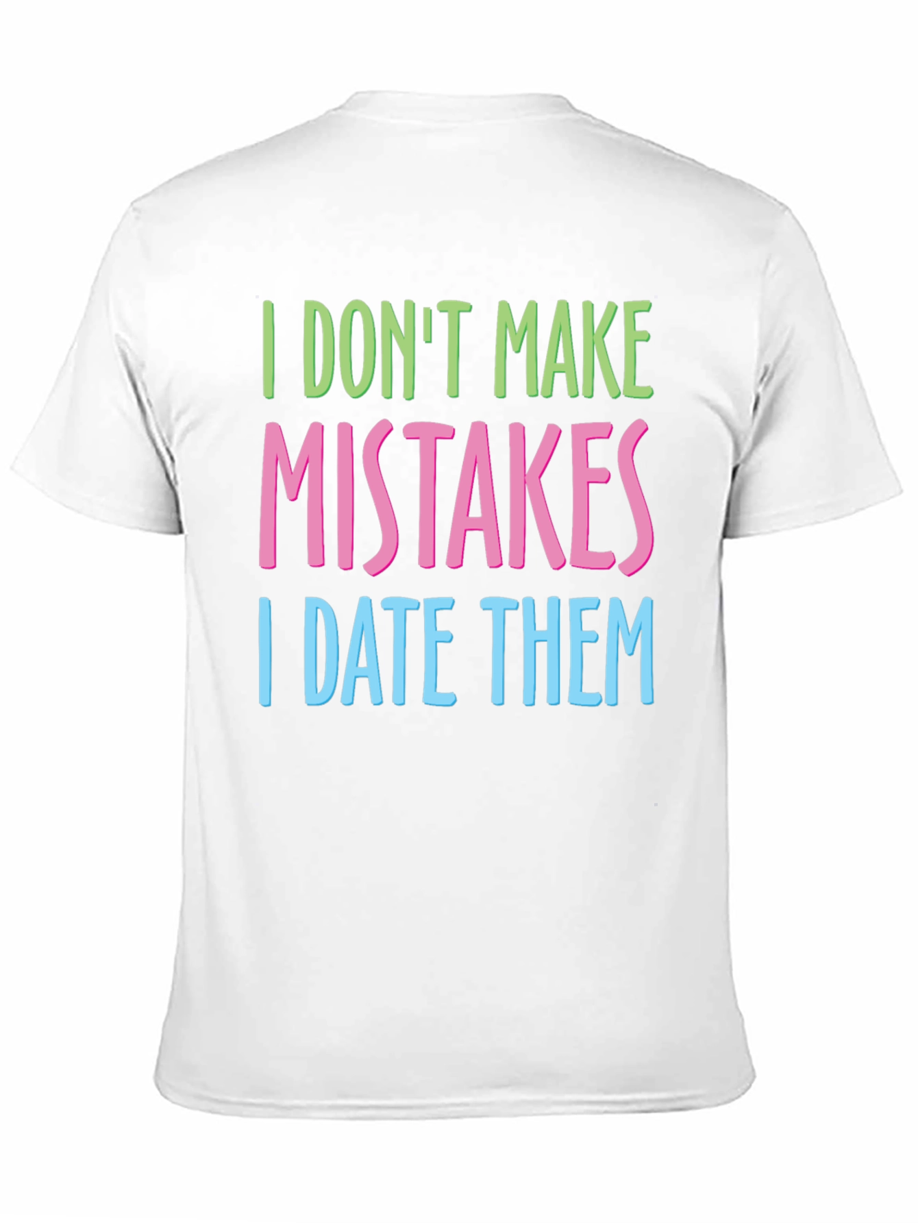 Black I Don't Make Mistakes I Date Them T-Shirt view 11