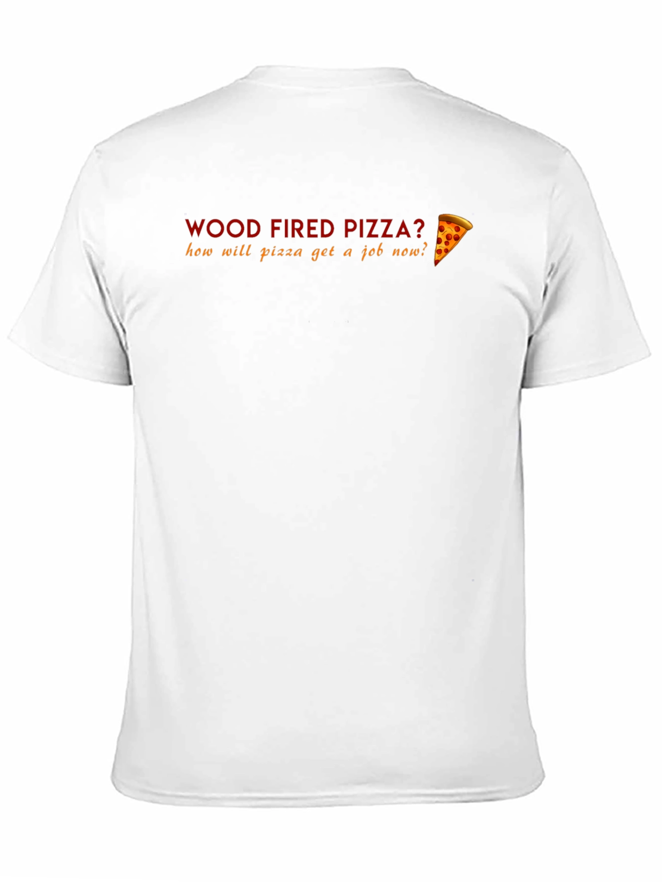 Black Wood Fired Pizza Funny T-Shirt - How Will Pizza Get a Job? view 11