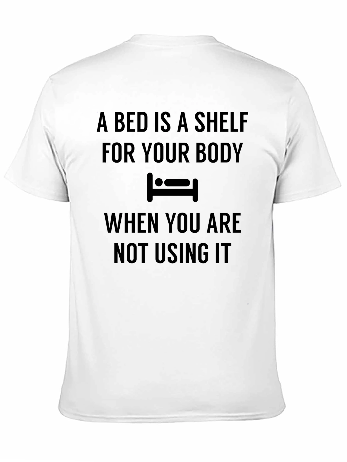 Black A Bed Is A Shelf T-Shirt Funny Slogan Tee view 11