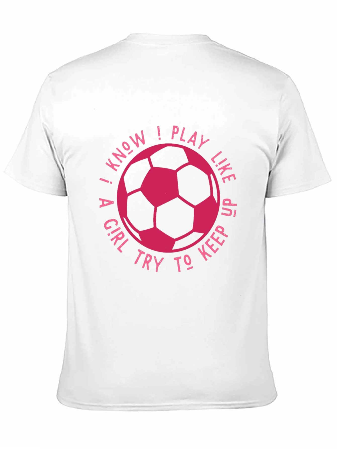 Black I Know I Play Like A Girl Soccer T-Shirt view 11