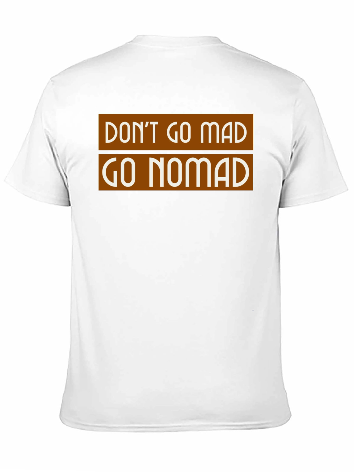 Don't Go Mad Go Nomad T-Shirt - 11