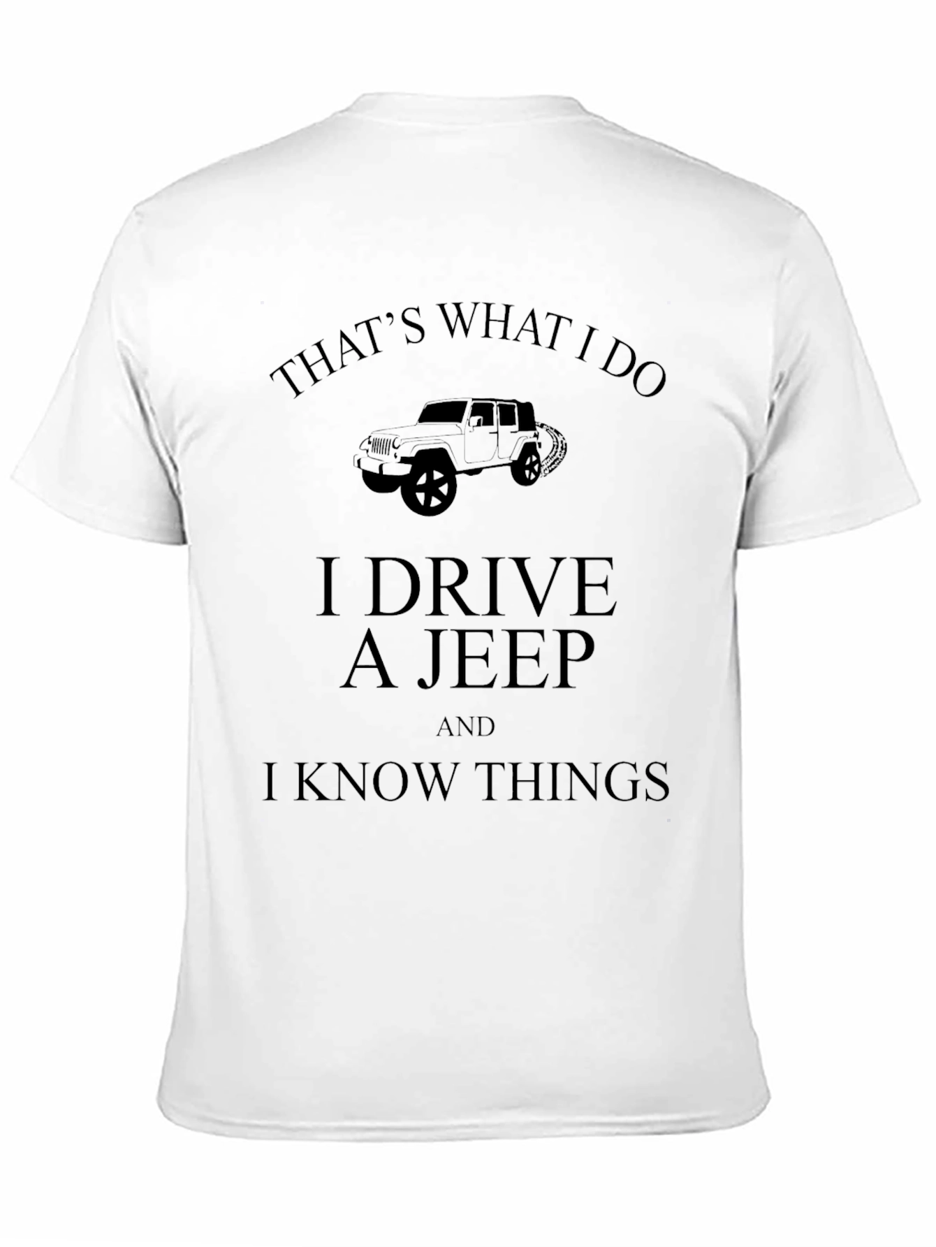 Black I Drive A Jeep And I Know Things T-Shirt view 11