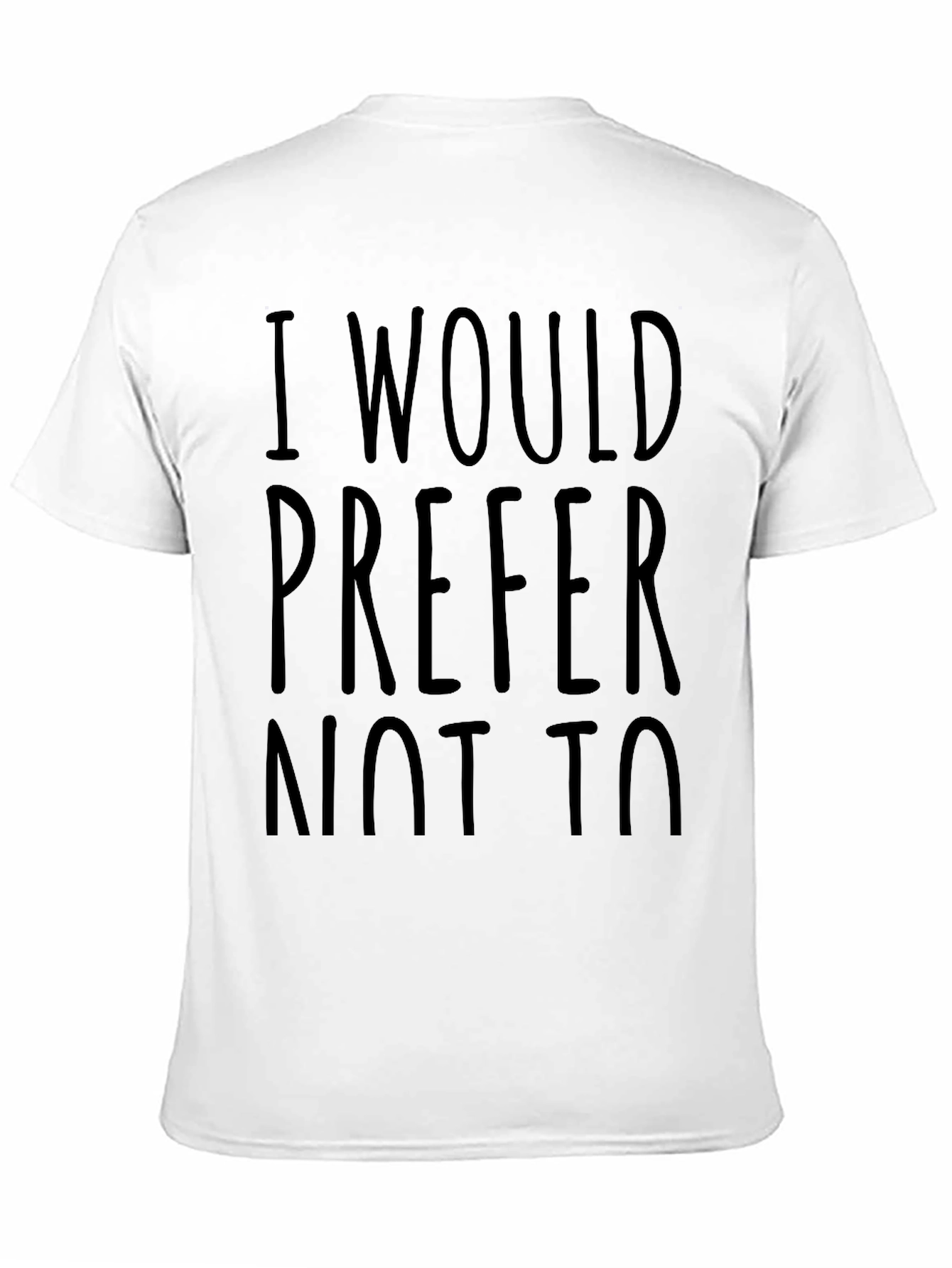 Black I Would Prefer Not To - Funny Sarcastic T-Shirt view 11