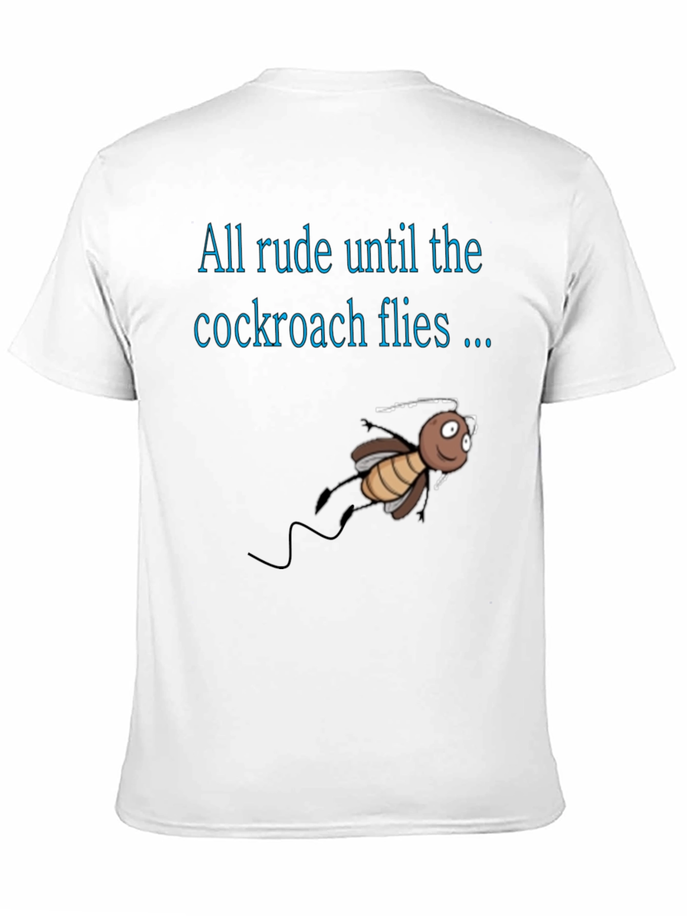 Black Rude Until Cockroach Flies T-Shirt, Novelty Graphic Tee view 11
