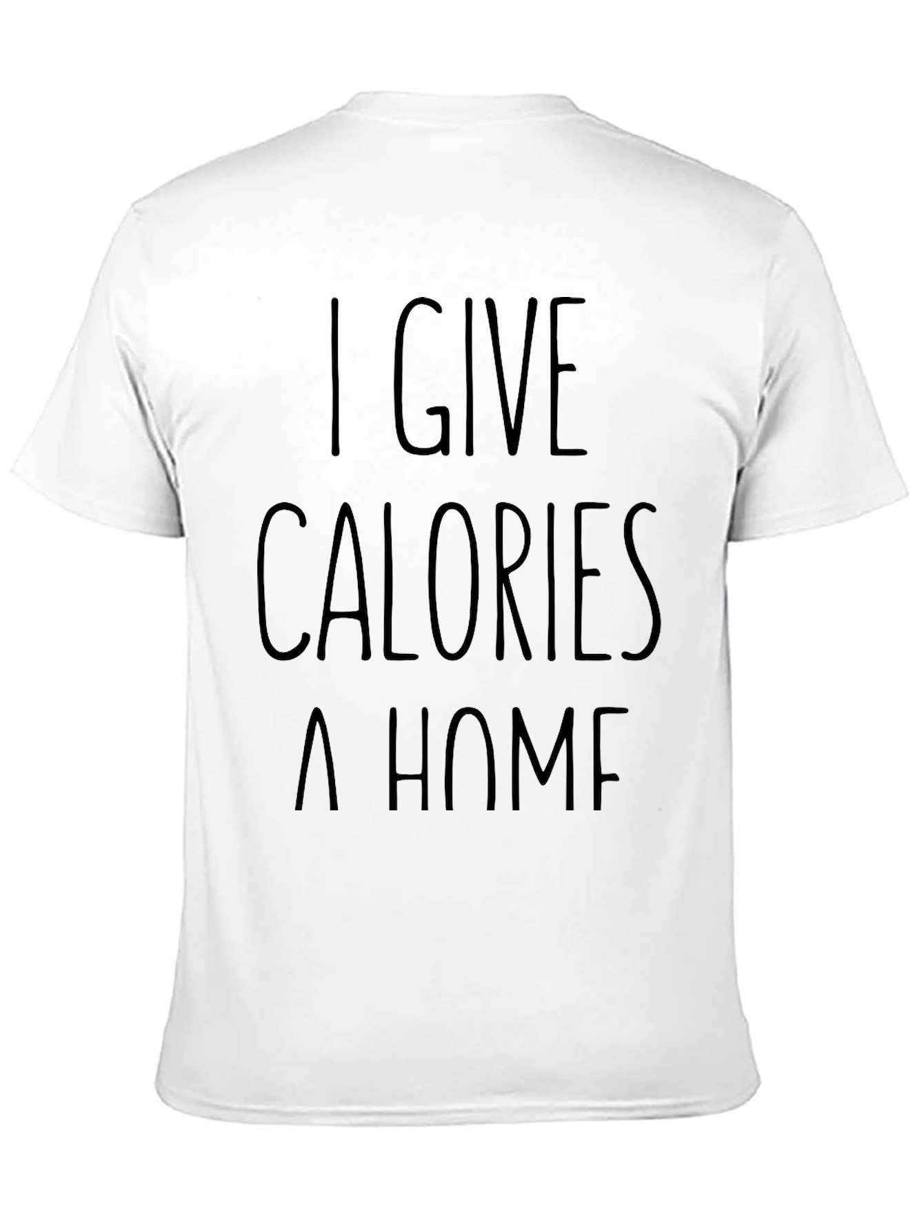 Black I Give Calories A Home Funny Black Graphic T-Shirt view 11