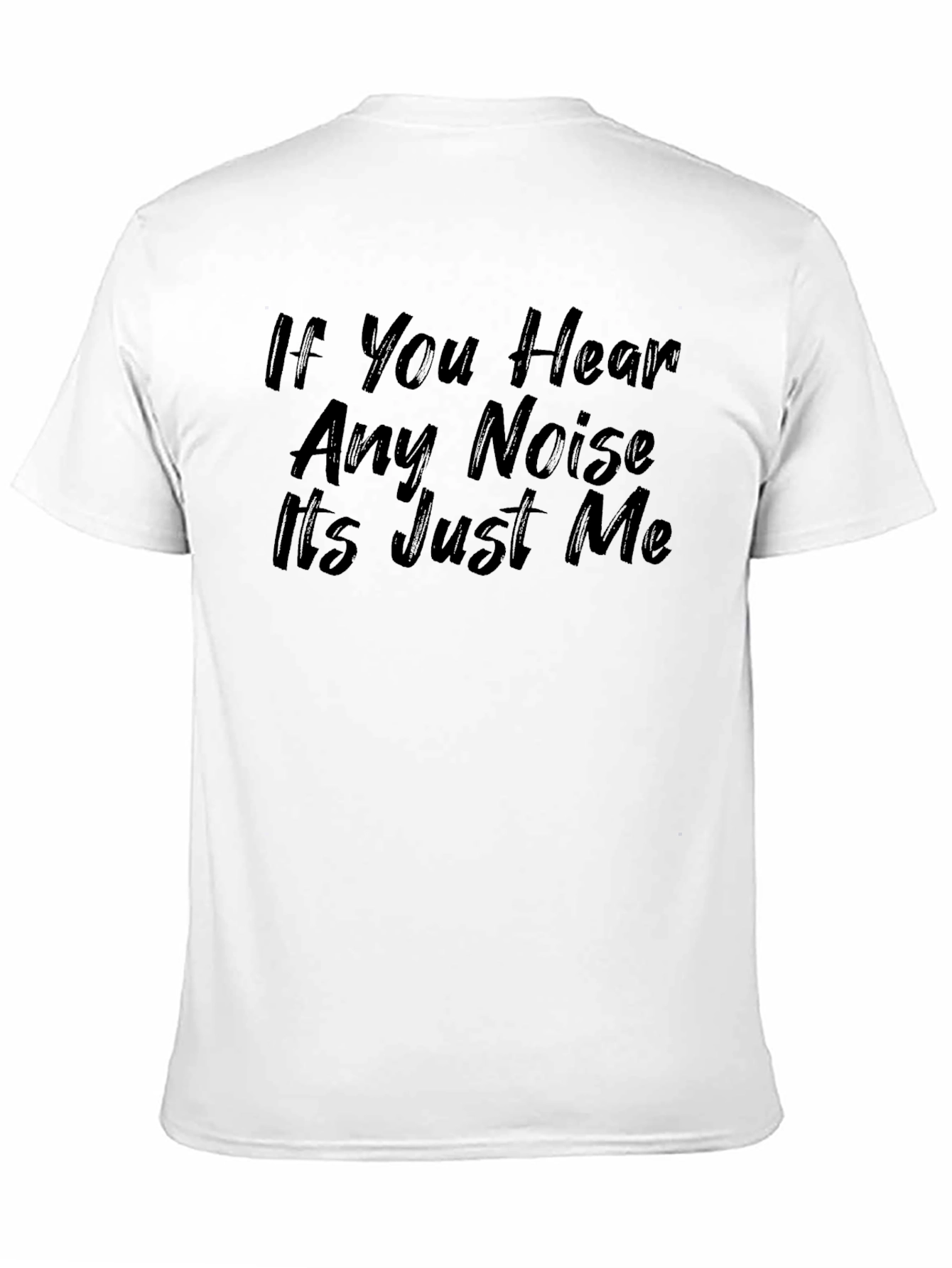 Black If You Hear Any Noise It's Just Me Graphic Tee view 11