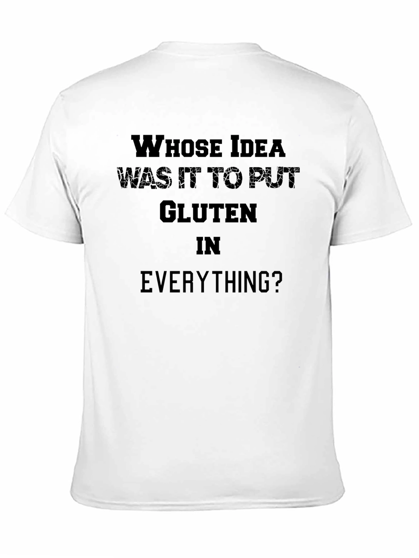 Black Gluten Humor T-Shirt: Whose Idea Was It? view 11