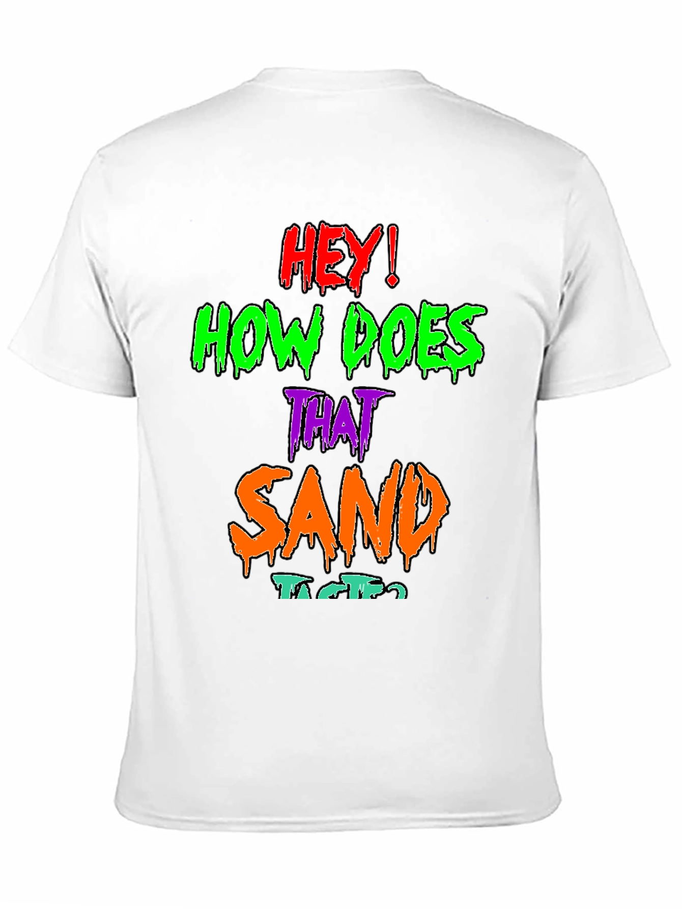 Black Hey! How Does That Sand Taste? Graphic T-Shirt view 11