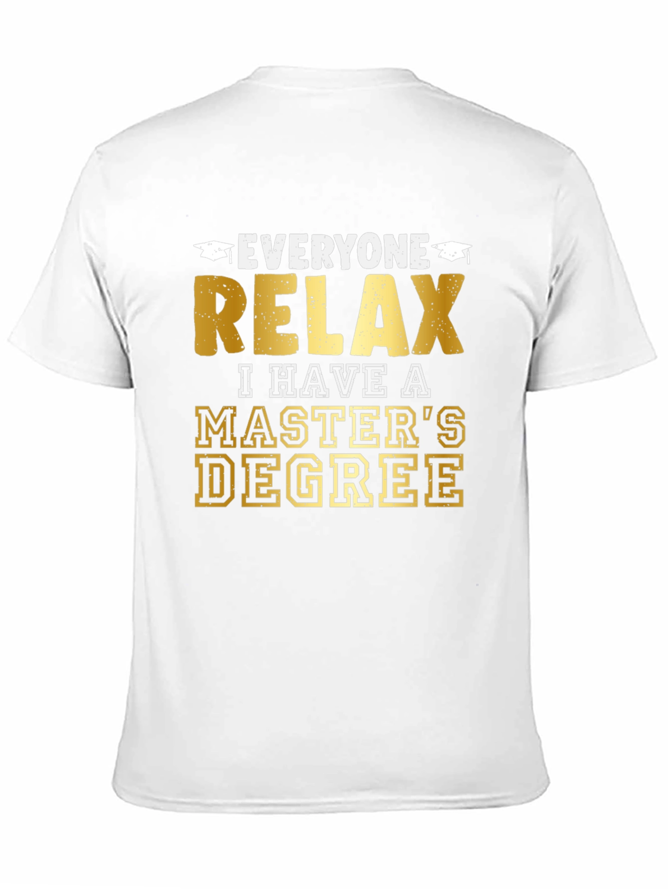 Relax, I Have a Master's Degree Graphic T-Shirt - 11