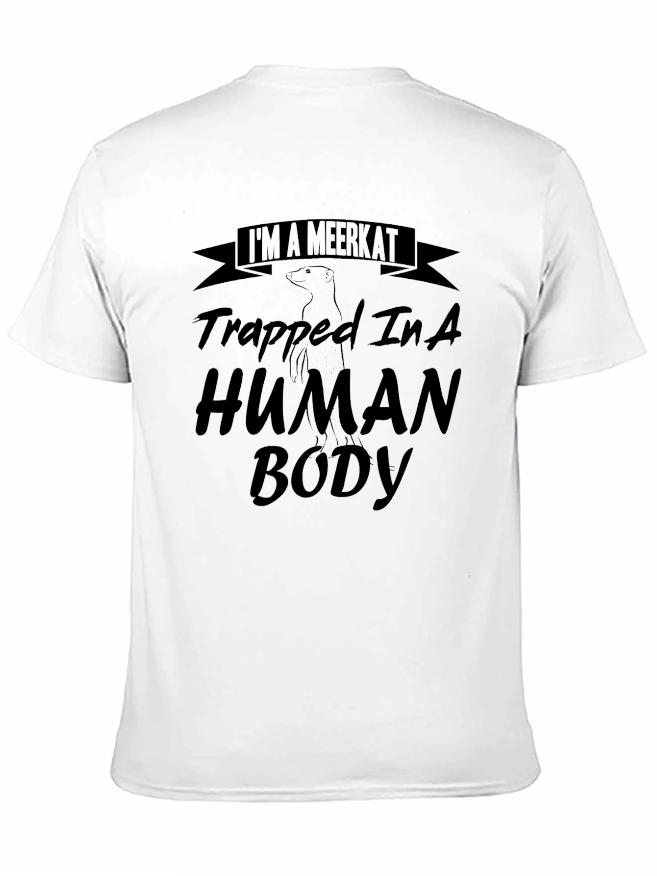 Black I'm a Meerkat Trapped In A Human Body T-Shirt view 11