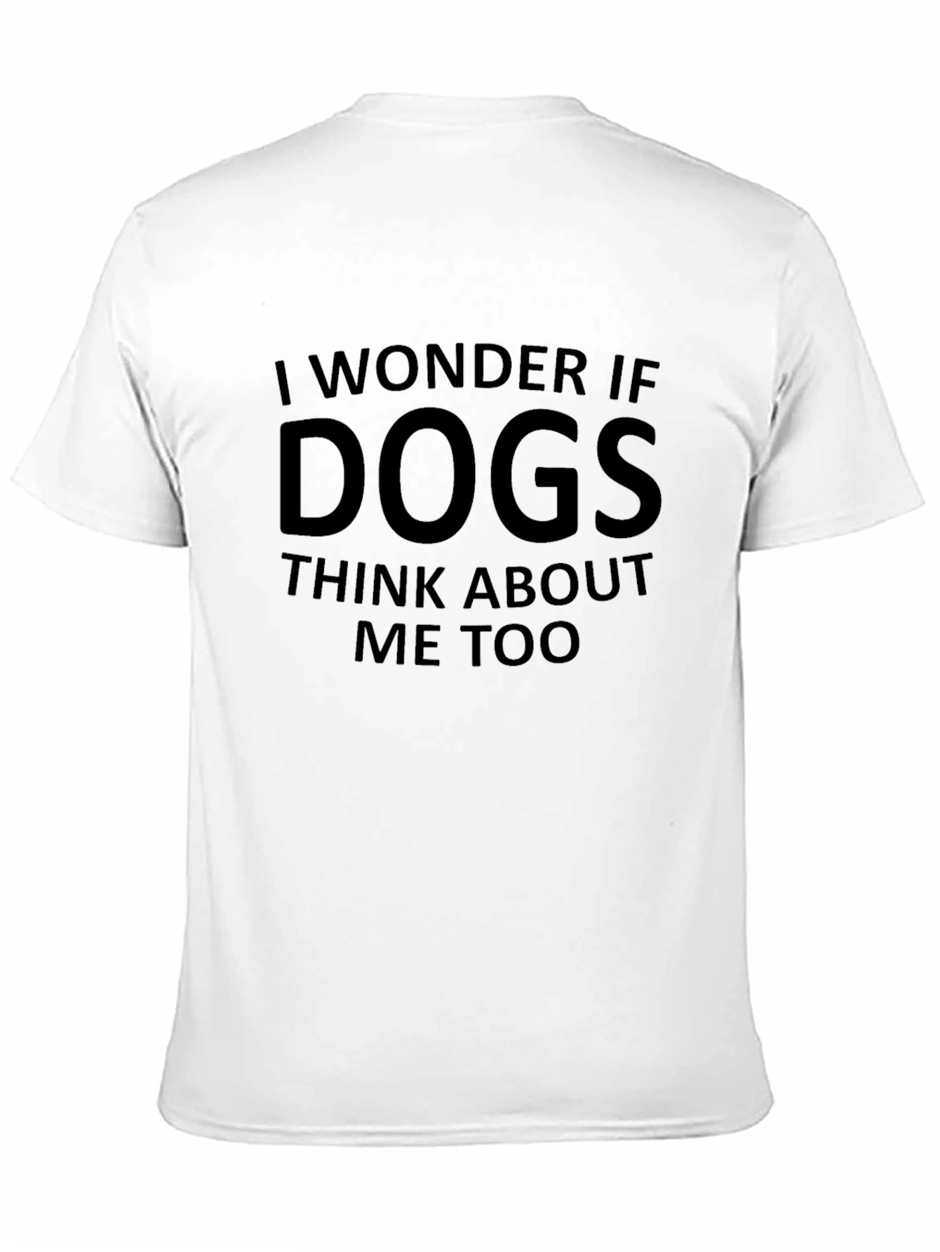 Black Dog Lover T-Shirt: "I Wonder If Dogs Think About Me Too" view 11
