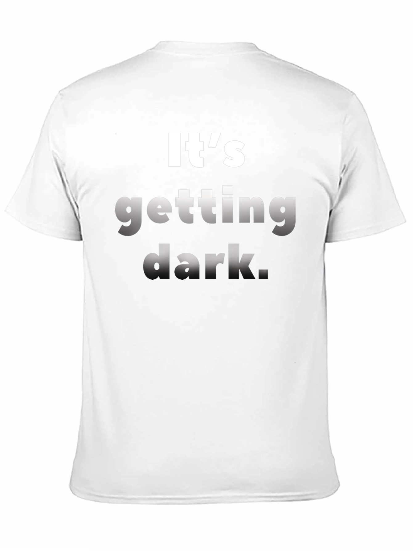 Black It's Getting Dark T-Shirt - Unique Novelty Tee view 11