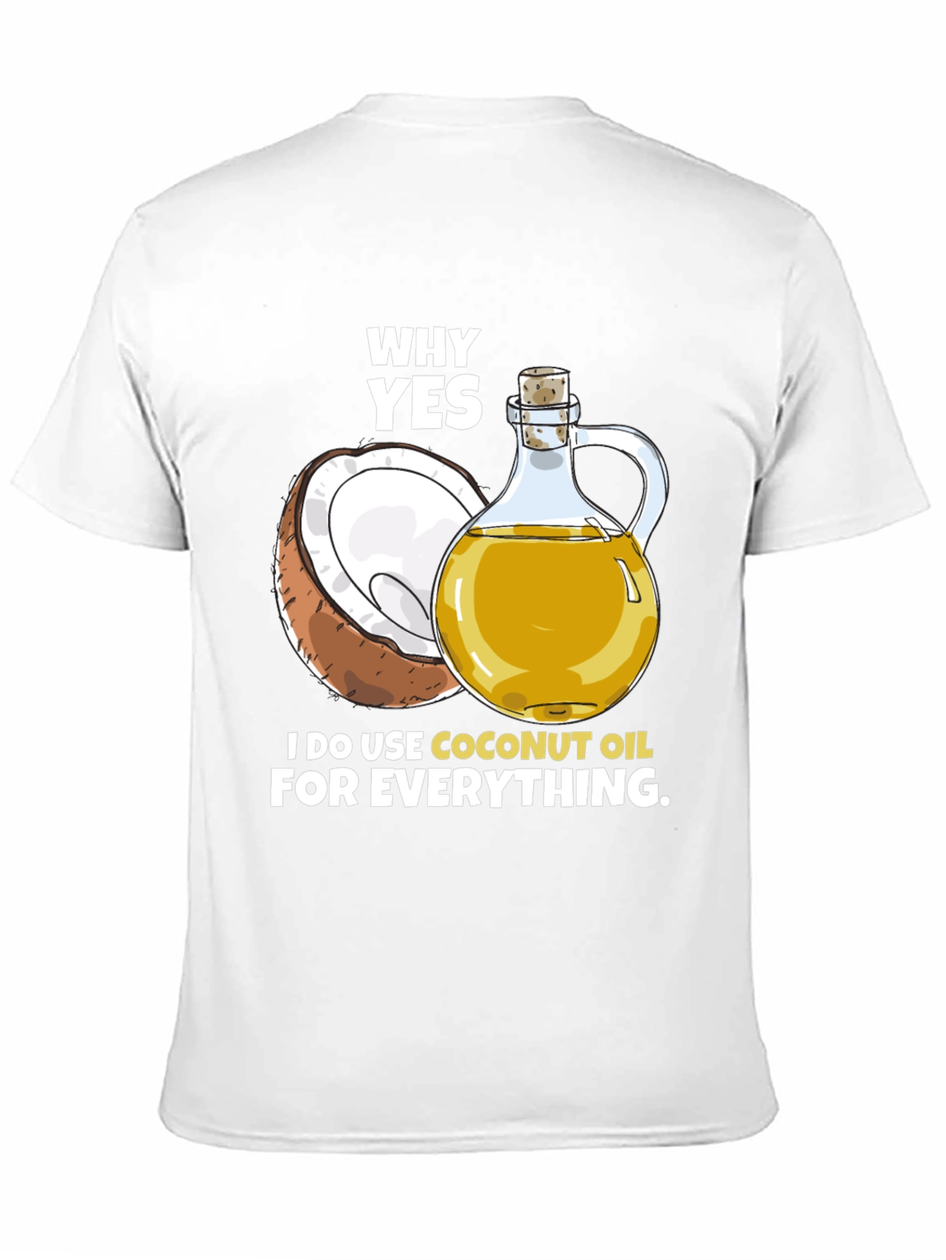 Black Coconut Oil T-Shirt - Why Yes, I Use It! view 11