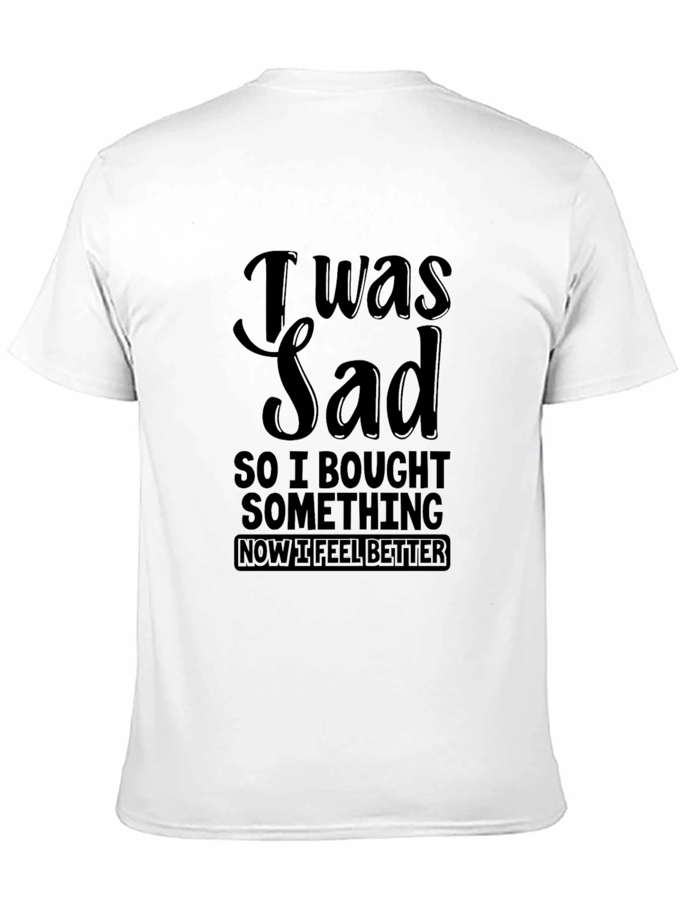 Black I Was Sad So I Bought Something Men's Black T-Shirt view 11