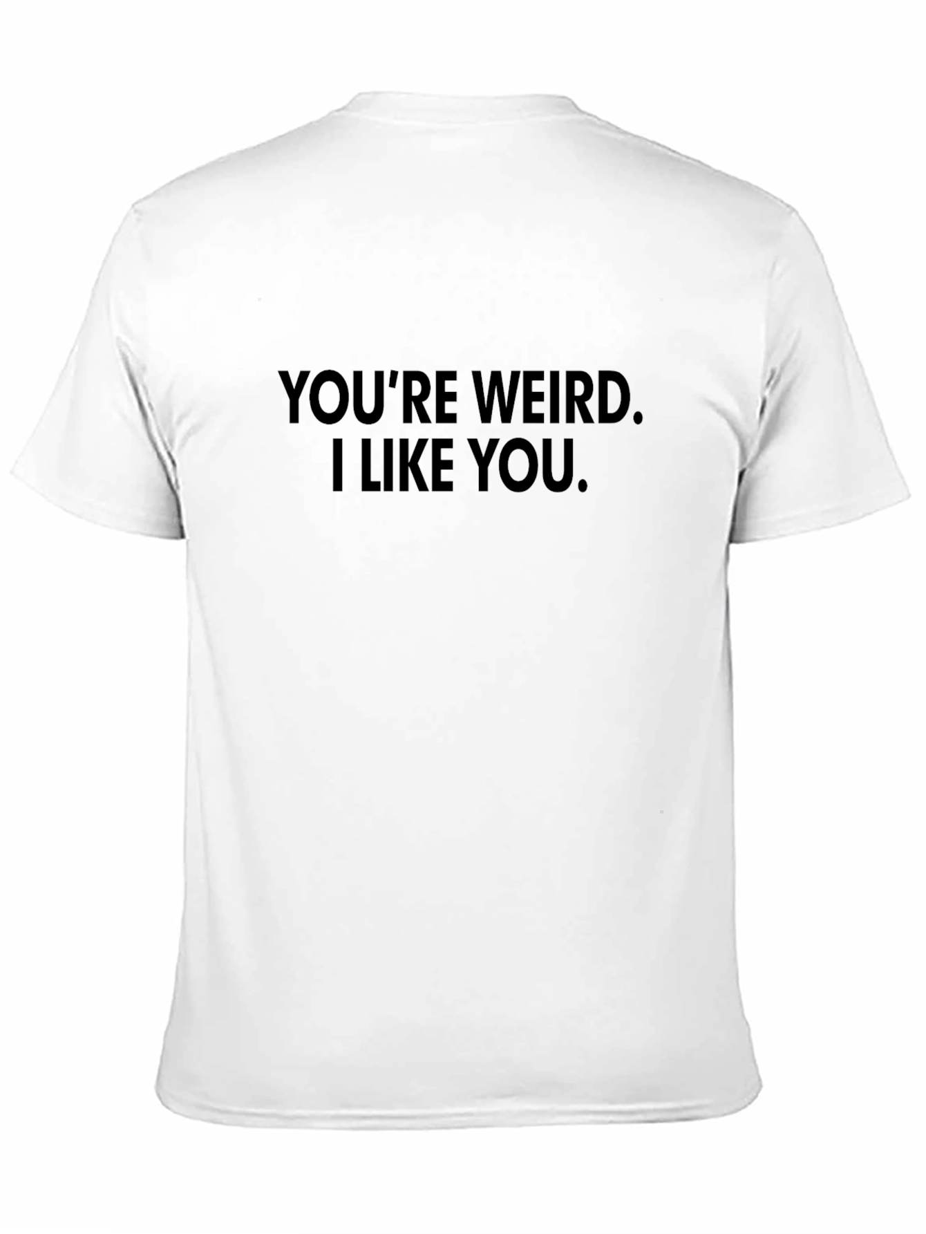 Black You're Weird I Like You T-Shirt view 11
