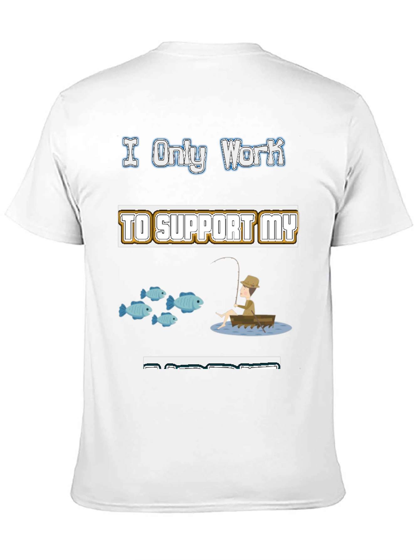 Black Fishing Hobby T-Shirt - I Only Work to Support My Fishing view 11