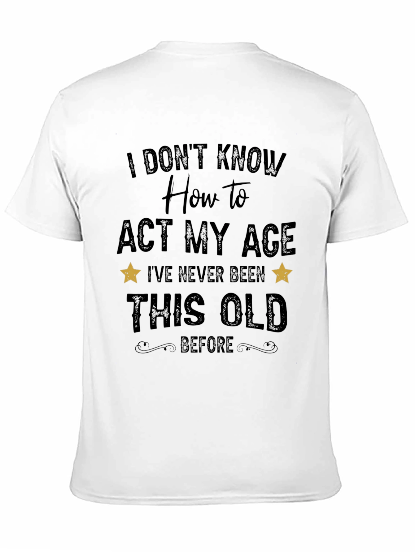 Black Funny 'I Don't Know How to Act My Age' Black T-Shirt view 11