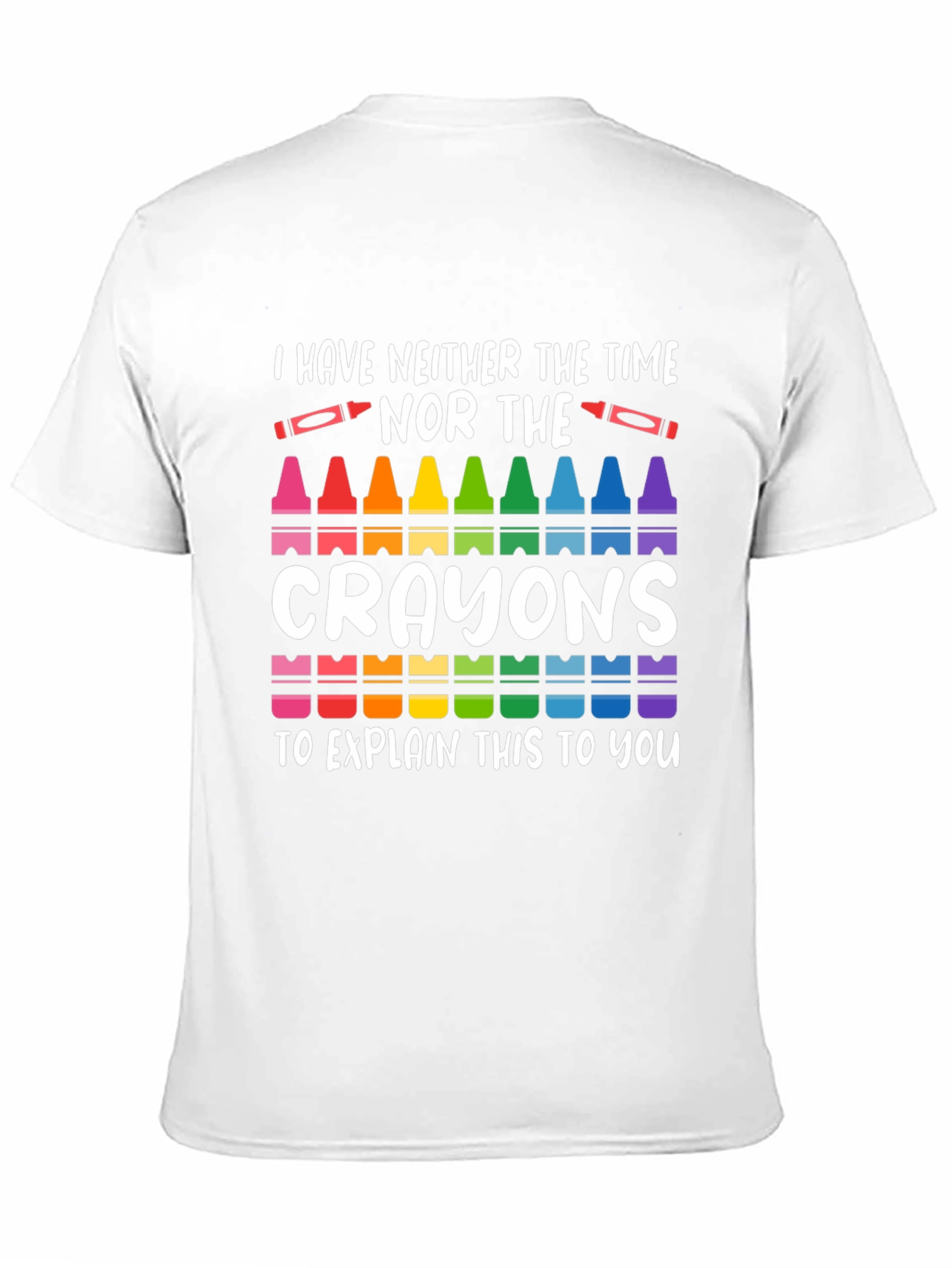 Black I Have Neither The Time Nor Crayons T-Shirt view 11