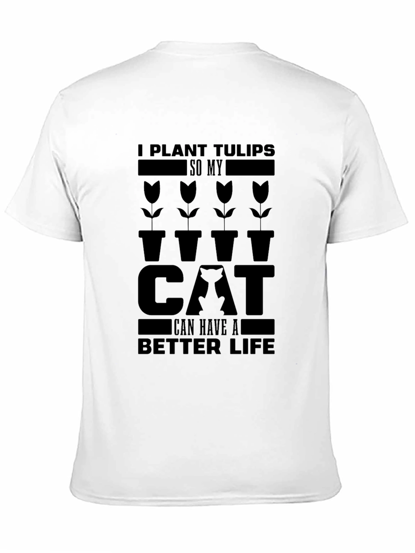Black I Plant Tulips So My Cat Can Have a Better Life T-Shirt view 11