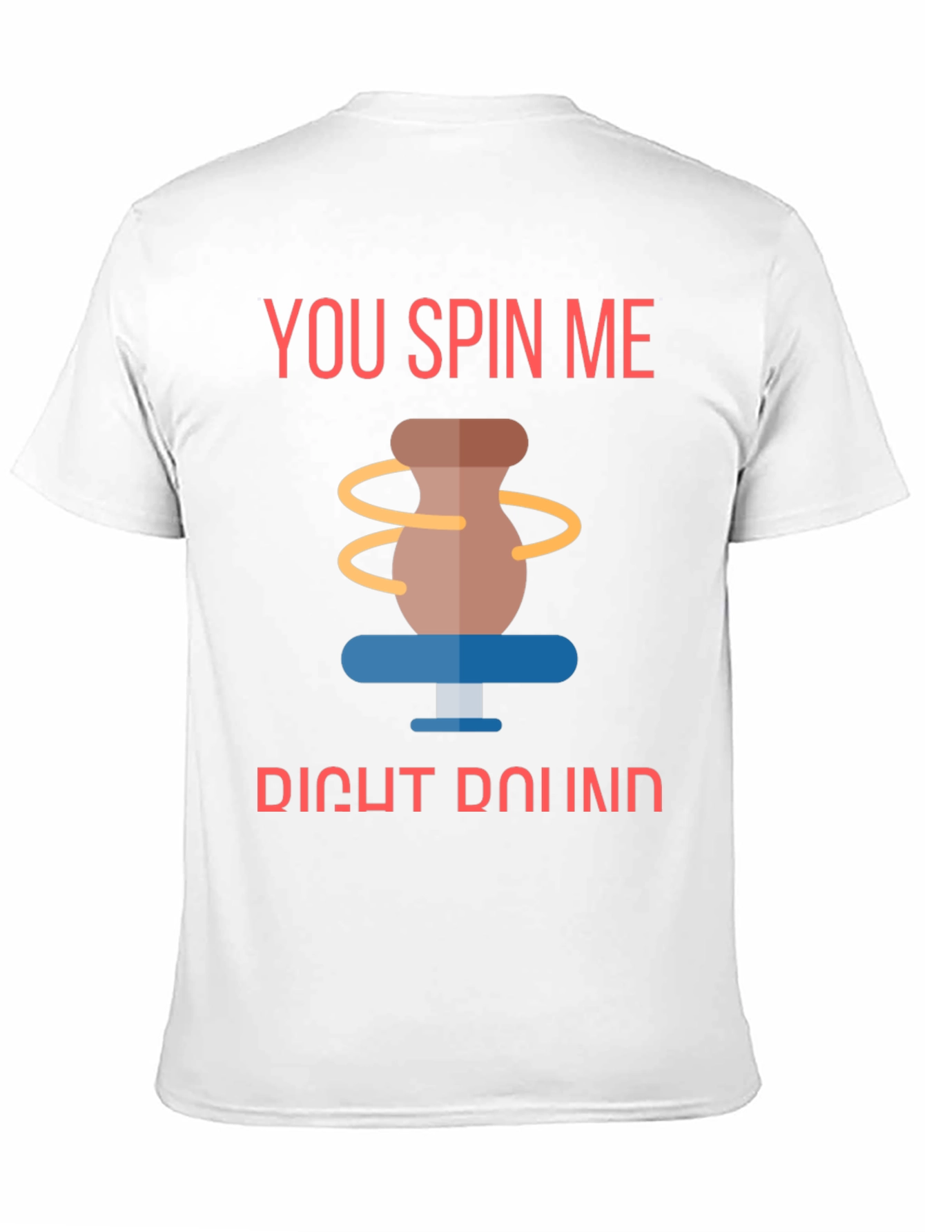 You Spin Me Round Pottery T-Shirt - 11