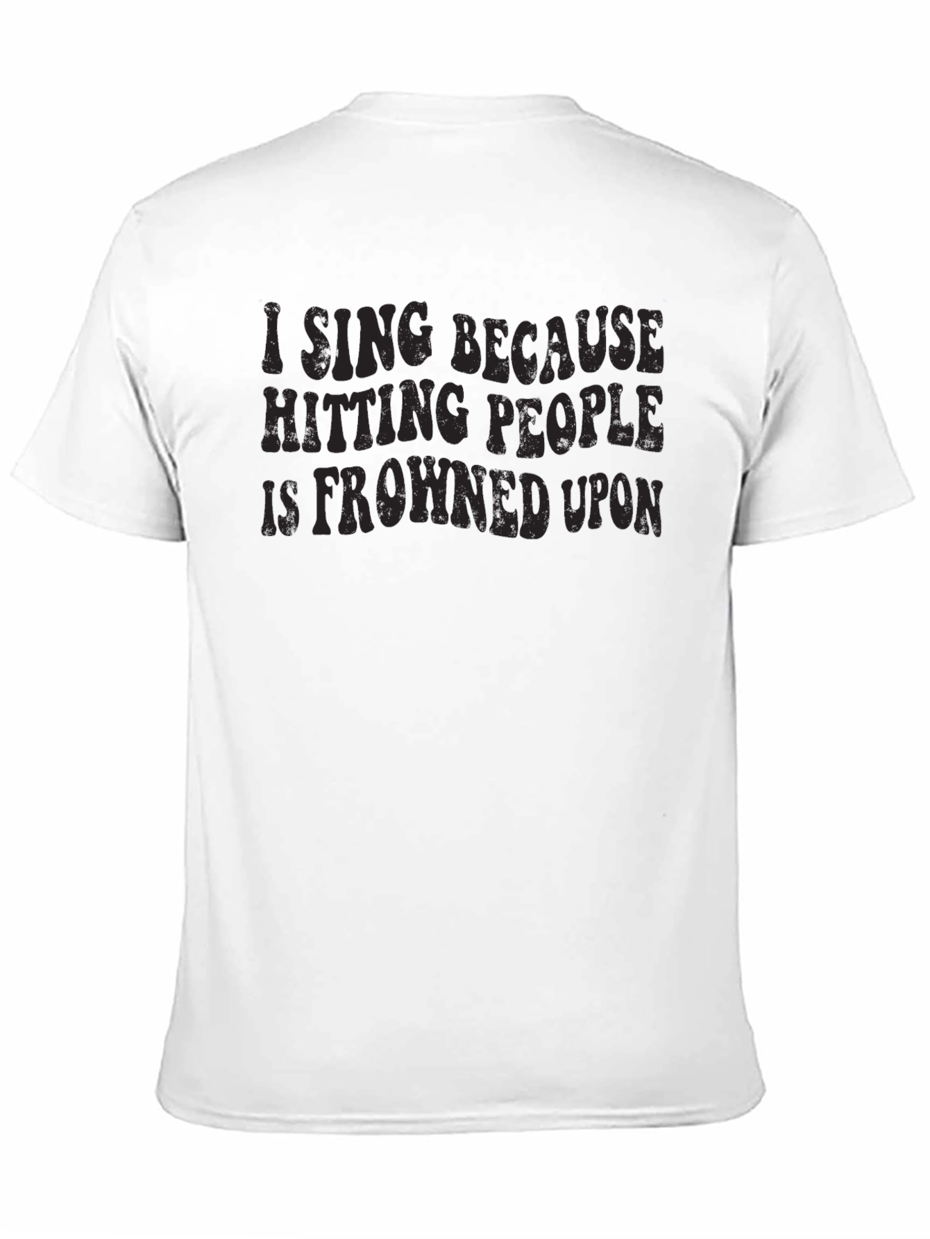 Black Funny "I Sing Because Hitting People is Frowned Upon" Black T-Shirt view 11