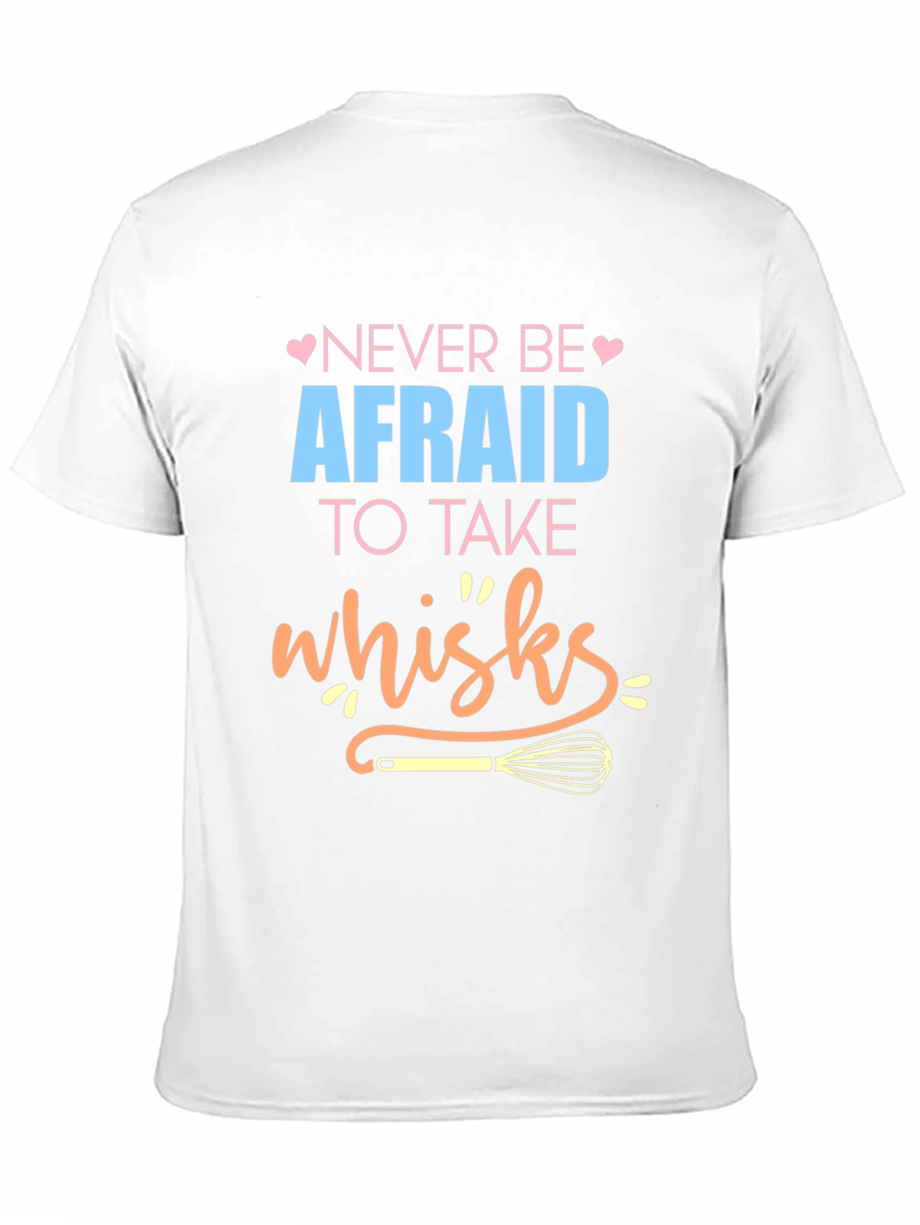Black Never Be Afraid to Take Whisks - Novelty T-Shirt view 11