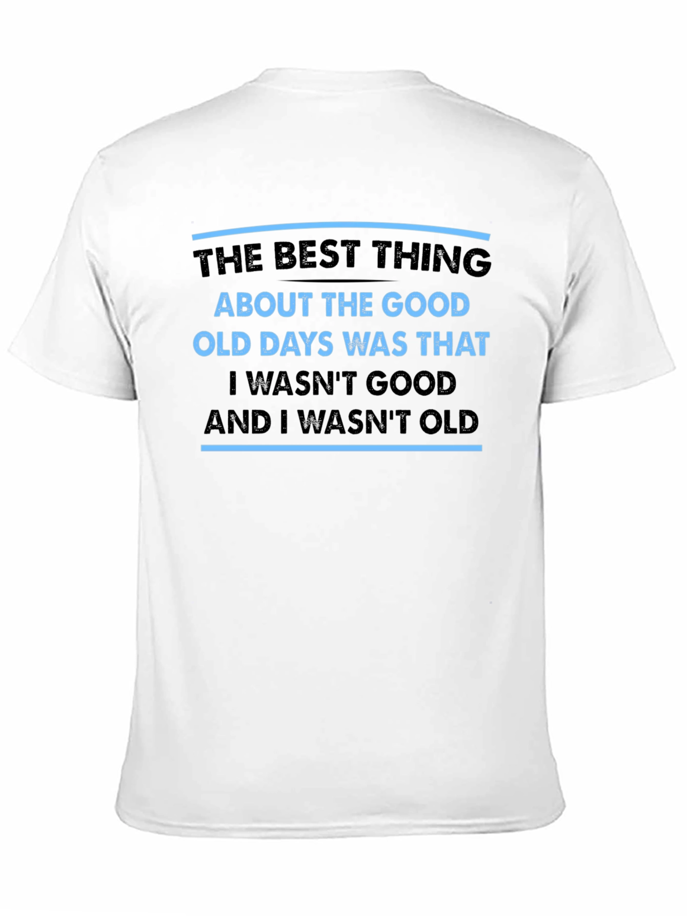 Black Funny Old Days T-Shirt - I Wasn't Good, I Wasn't Old view 11