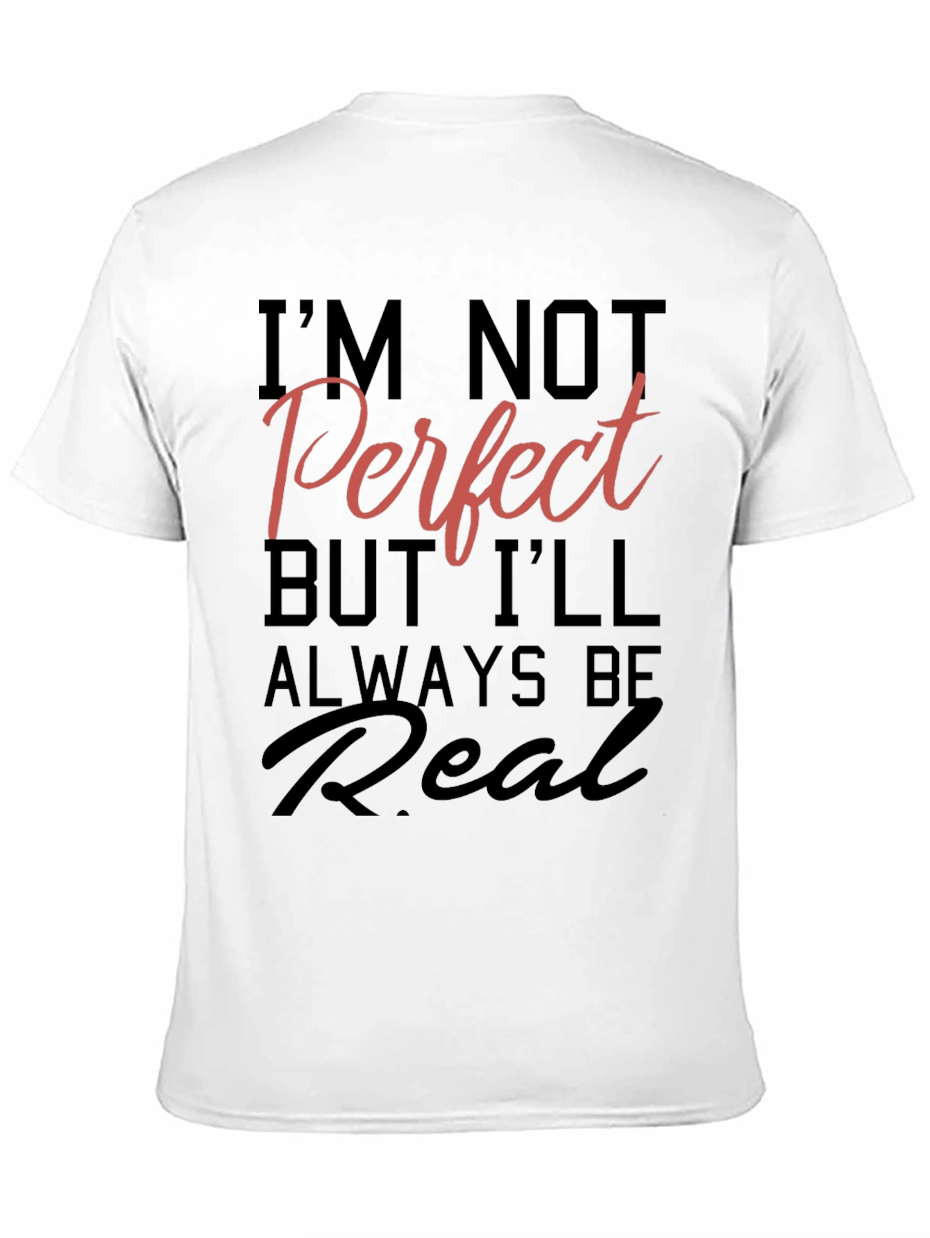 Black I'm Not Perfect But I'll Always Be Real T-Shirt view 11