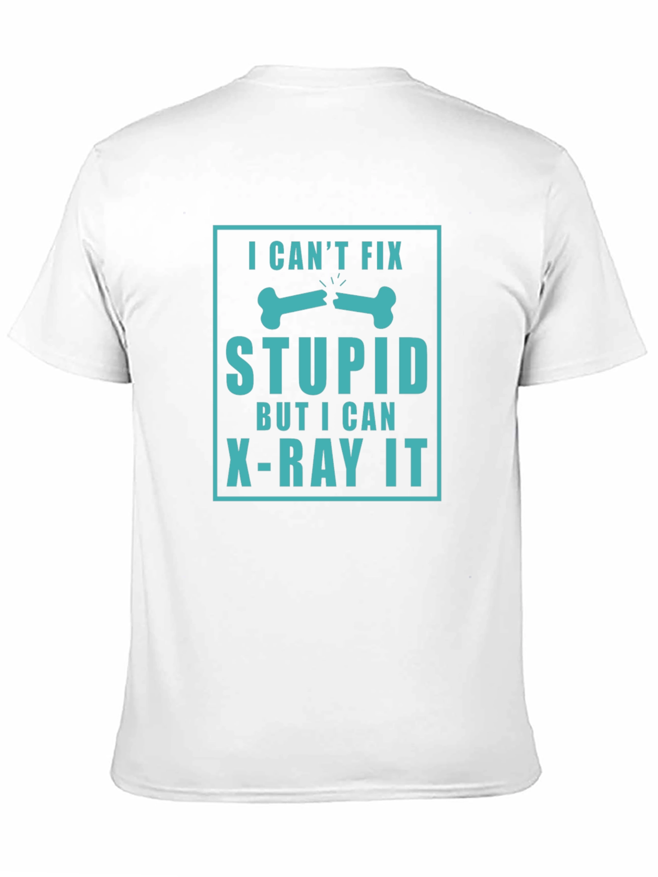 Black Funny X-Ray Technician T-Shirt - "I Can't Fix Stupid" view 11