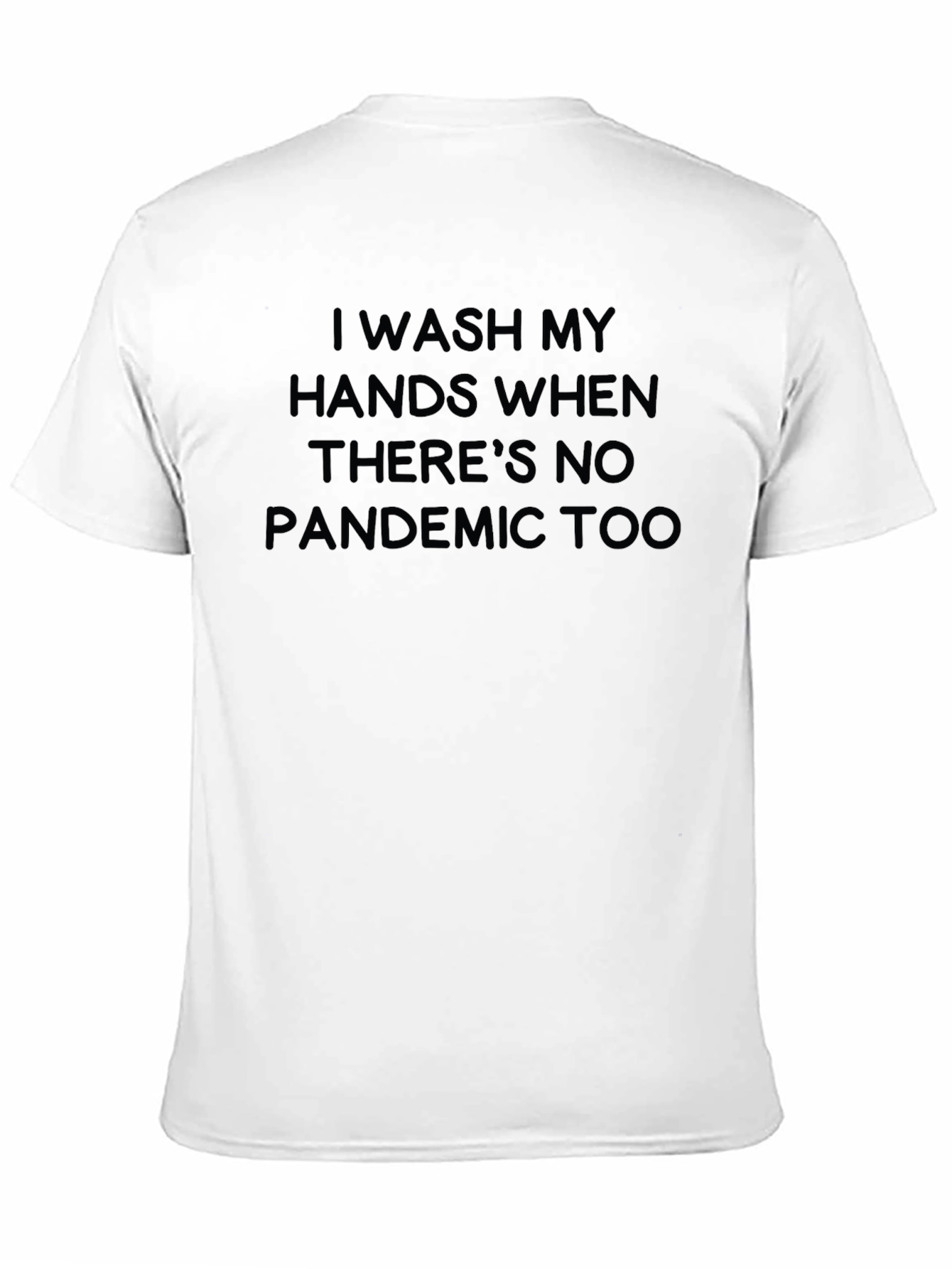 Black I Wash My Hands Funny Pandemic Sarcastic T-Shirt view 11