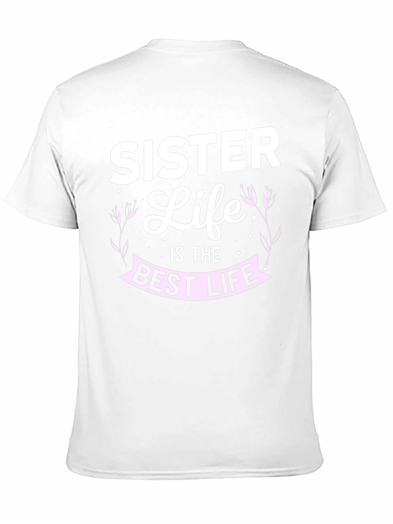 Sister Life T-Shirt - Best Life Tee - 11