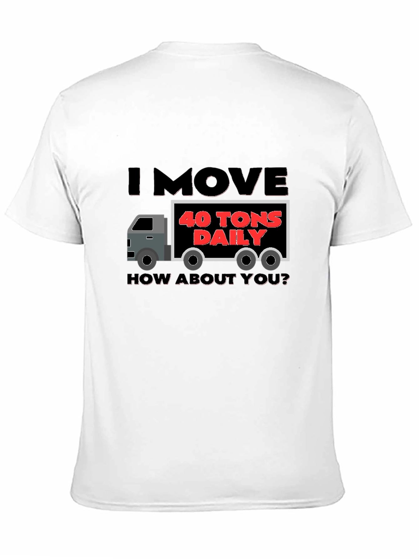 Black I Move 40 Tons Daily Funny Trucker T-Shirt view 11
