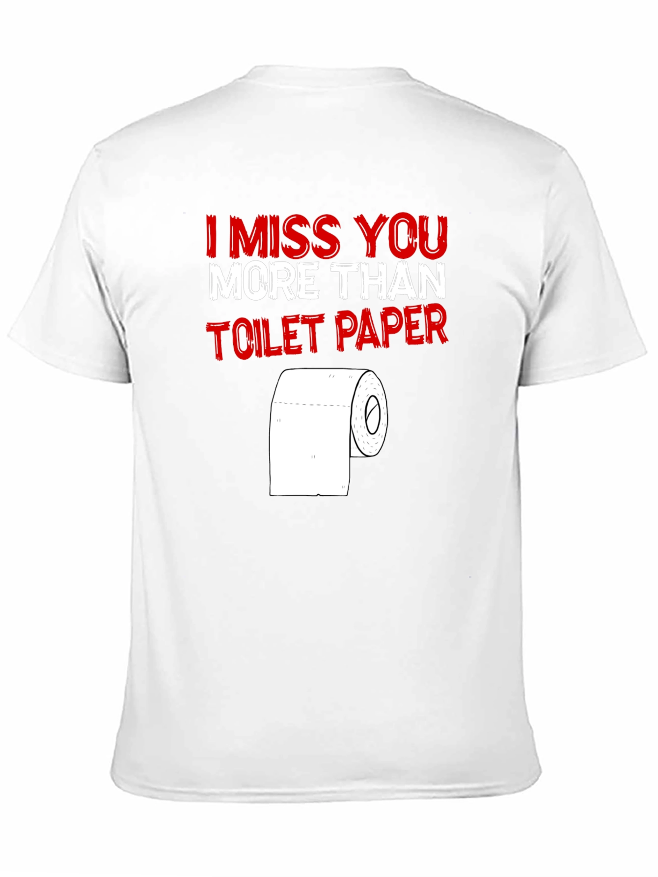 Black I Miss You More Than Toilet Paper - Funny T-Shirt view 11