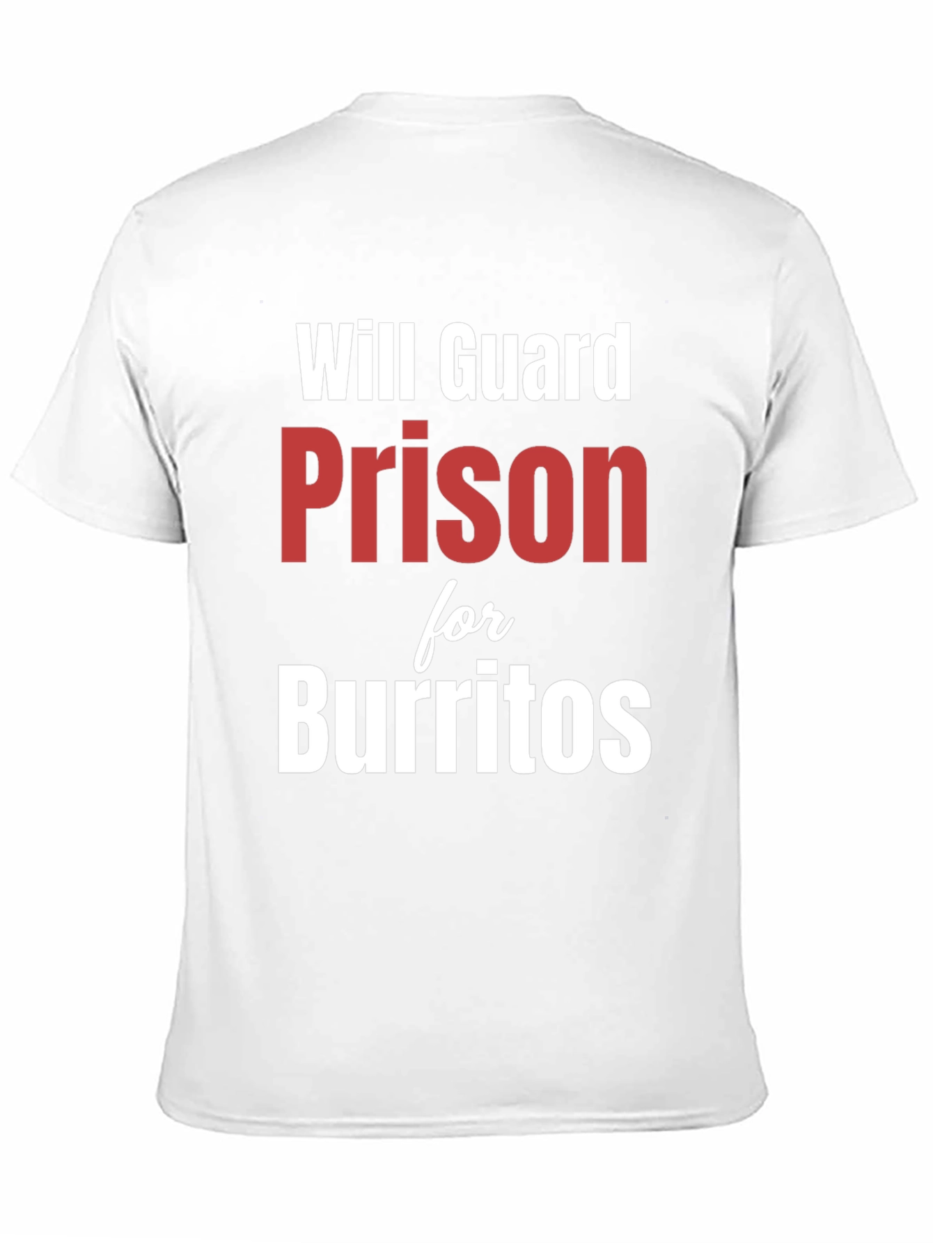 Black Will Guard Prison for Burritos - Funny T-Shirt view 11