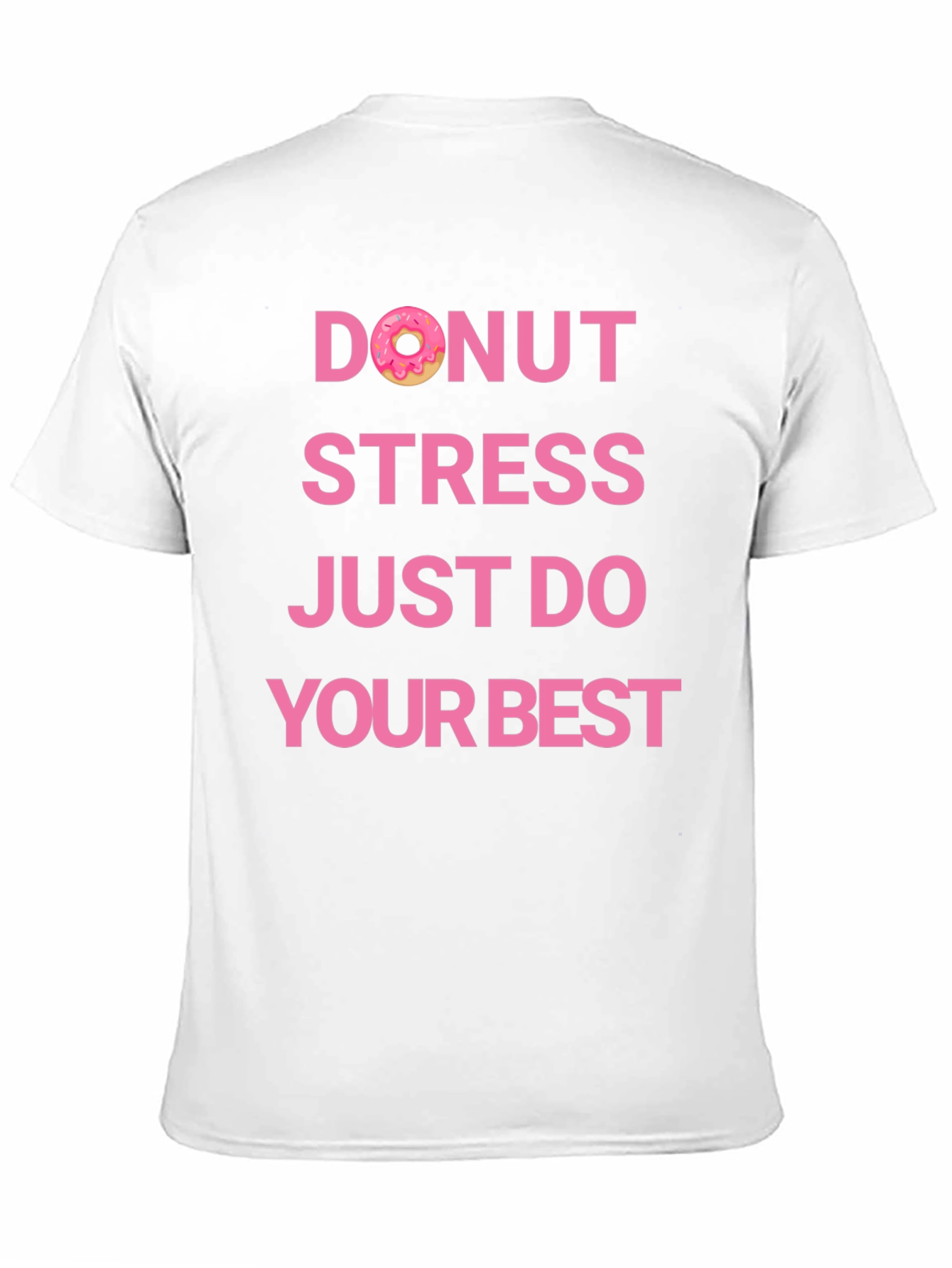 Donut Stress Just Do Your Best T-Shirt - 11