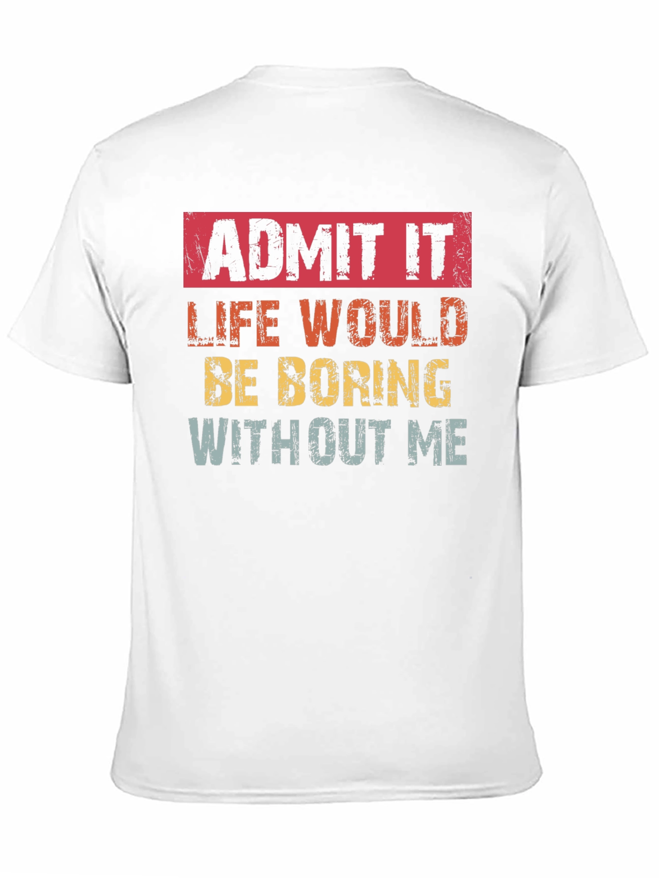 Black Admit It Funny T-Shirt: Life Would Be Boring Without Me view 11