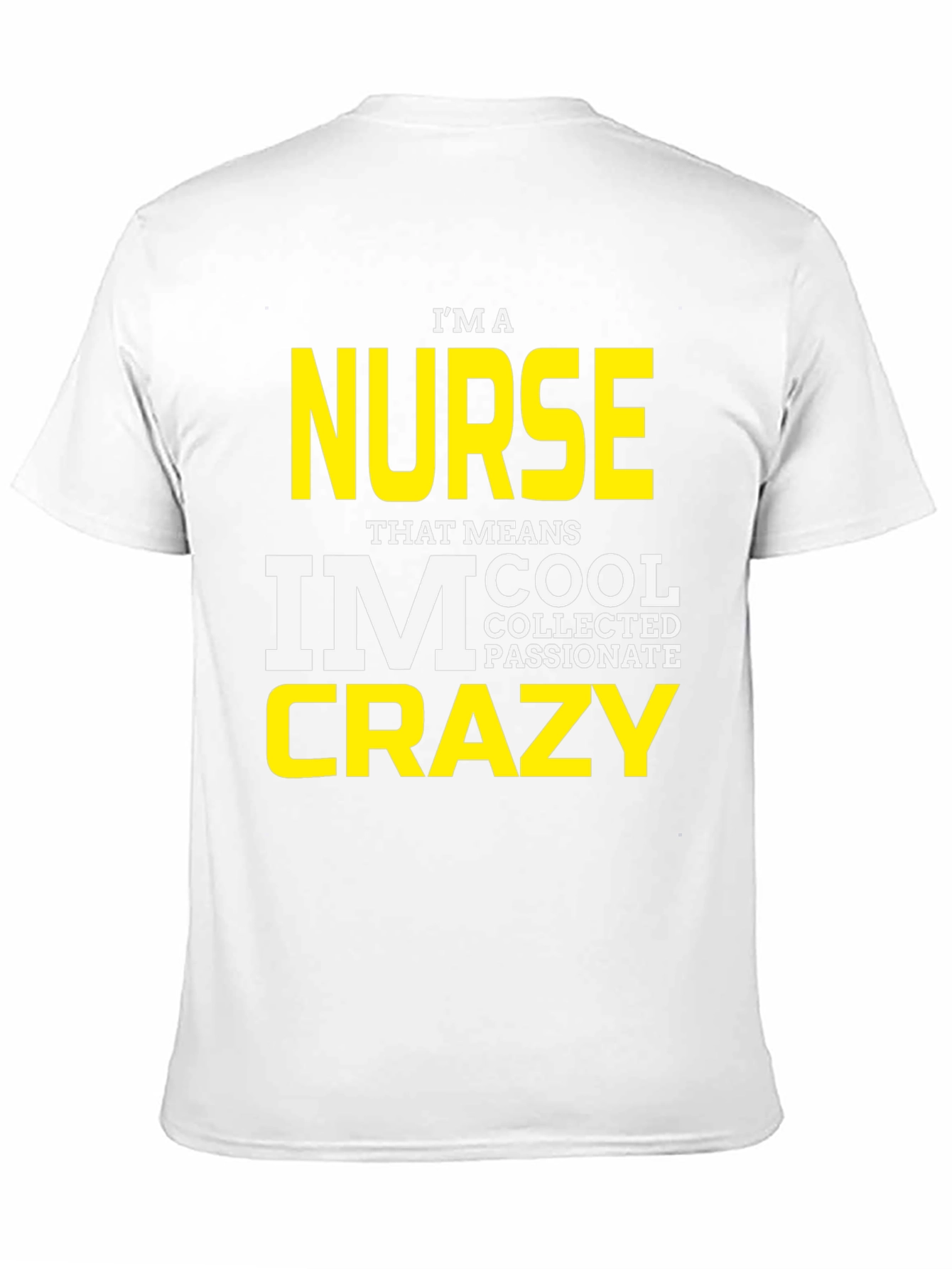 Black I'm A Nurse T-Shirt - Cool, Collected, Passionate, Crazy view 11