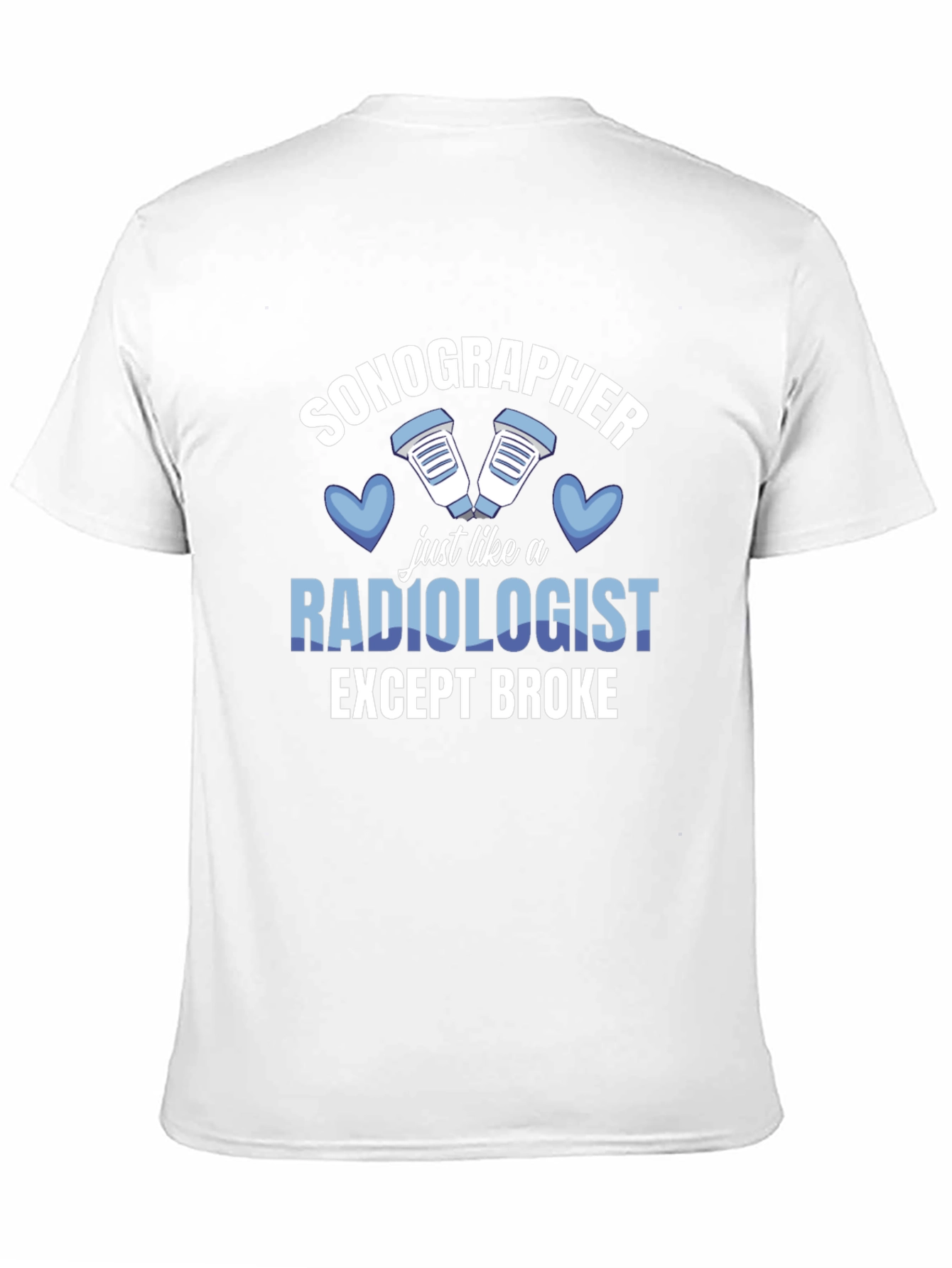 Sonographer T-Shirt: Radiologist Except Broke Funny Tee - 11