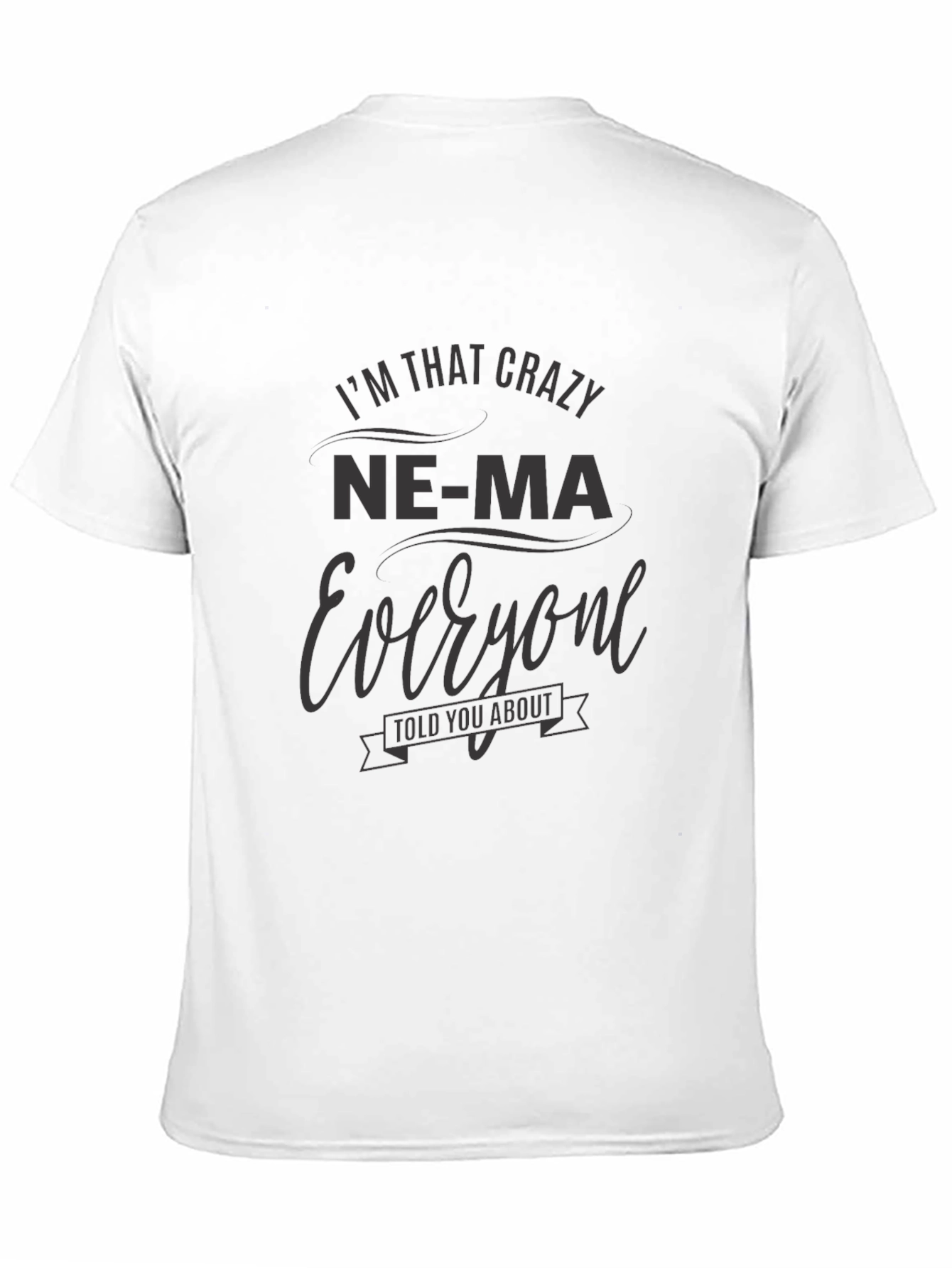 Black Crazy Ne-Ma Everyone Told You About T-Shirt view 11