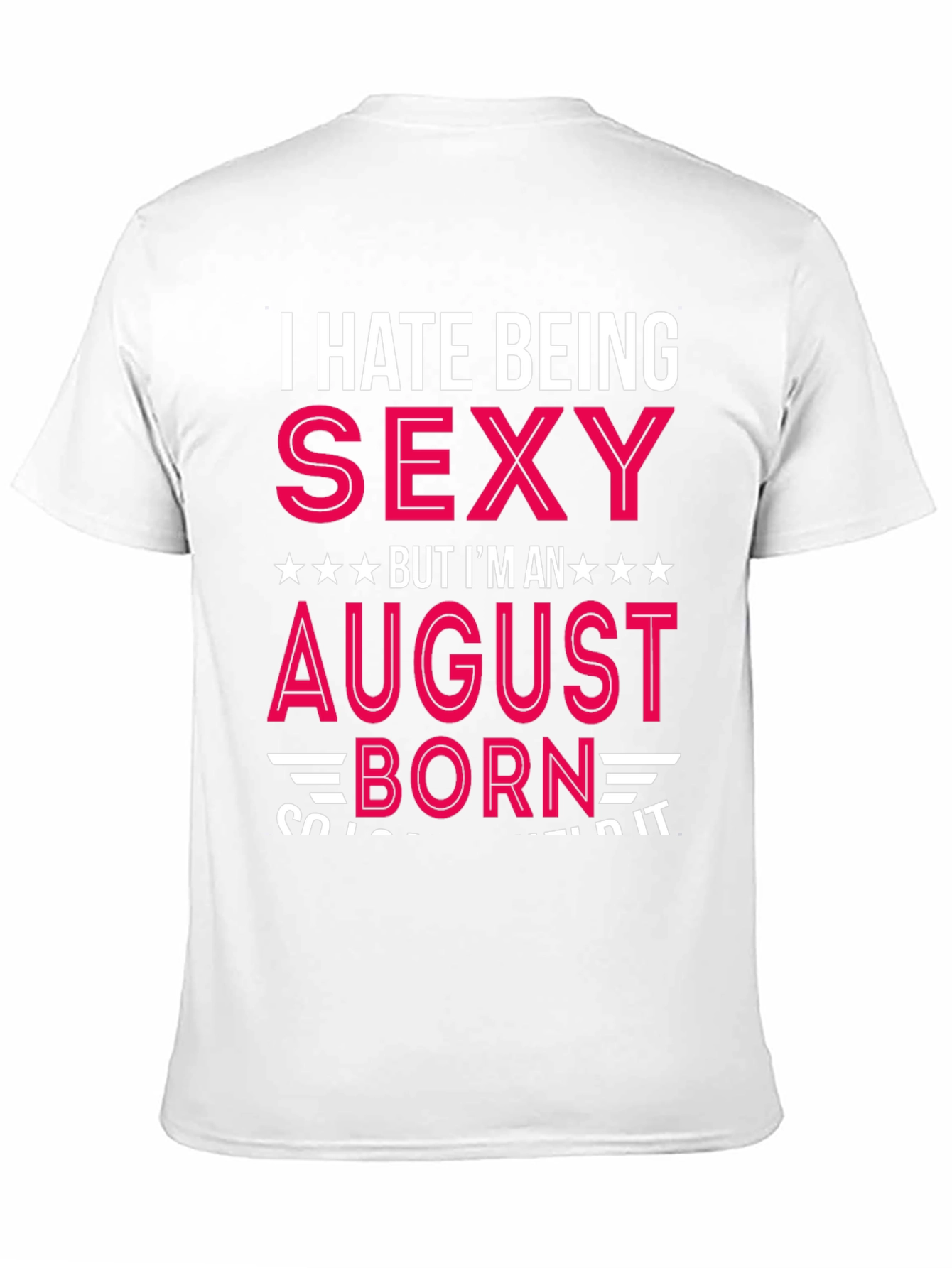 Black I Hate Being Sexy August Born T-Shirt view 11