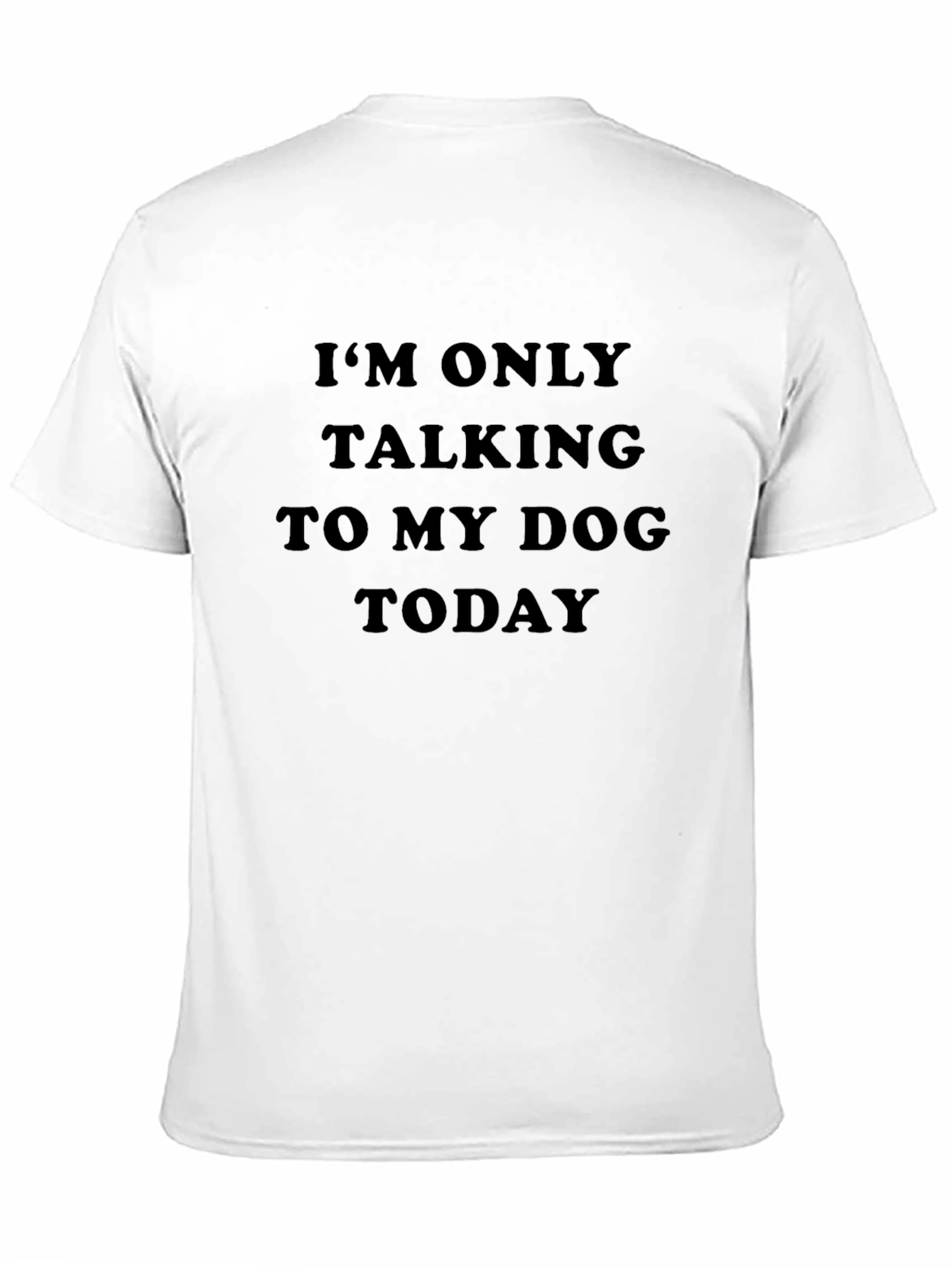 Black Dog Lover T-Shirt: "I'm Only Talking to My Dog Today" view 11
