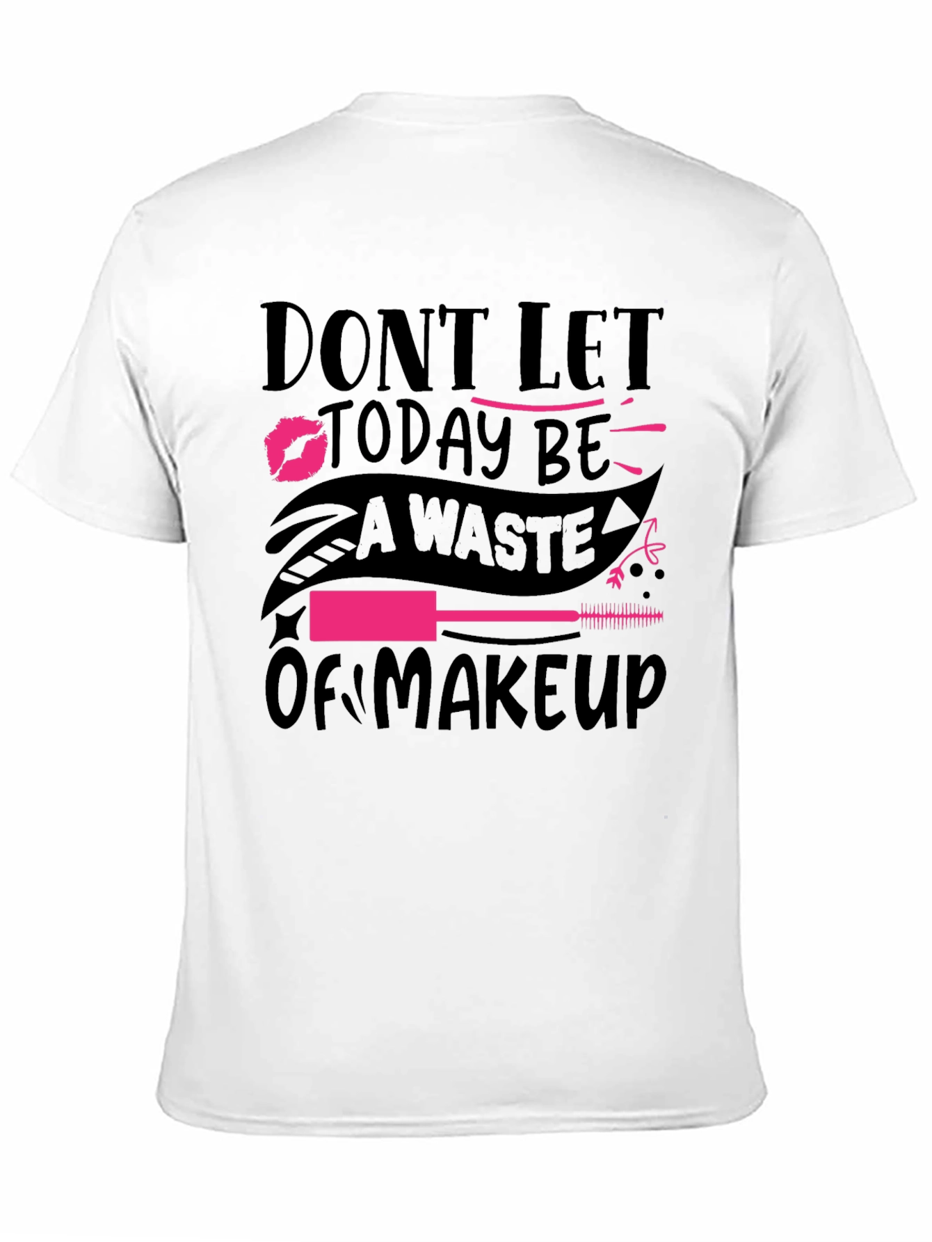 Black Makeup Lover T-Shirt - 'Don't Let Today Be A Waste of Makeup' view 11