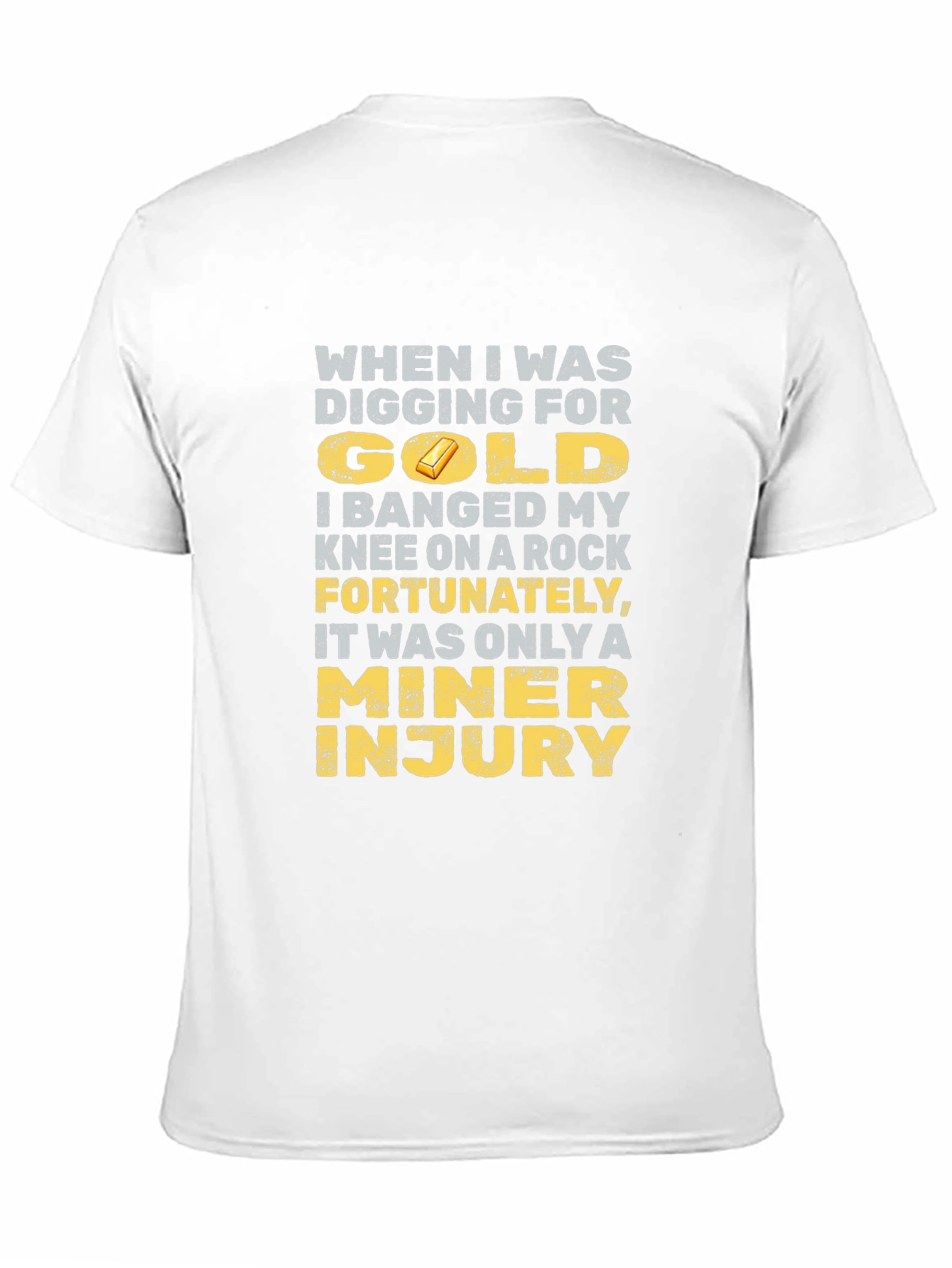 Black Funny Miner Injury T-Shirt - Gold Digging Humor view 11