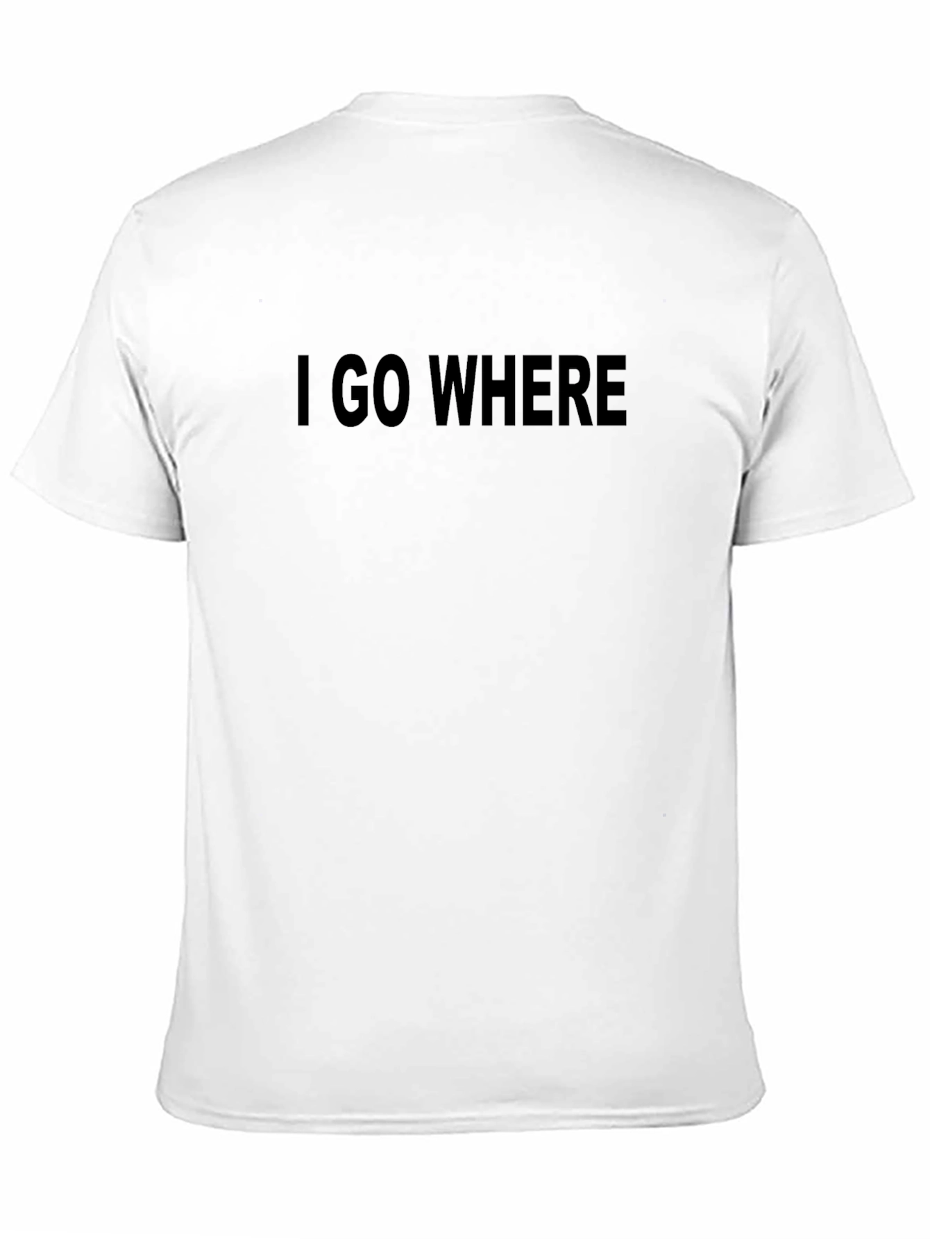 Black I GO WHERE T-Shirt - Bold Statement Tee view 11