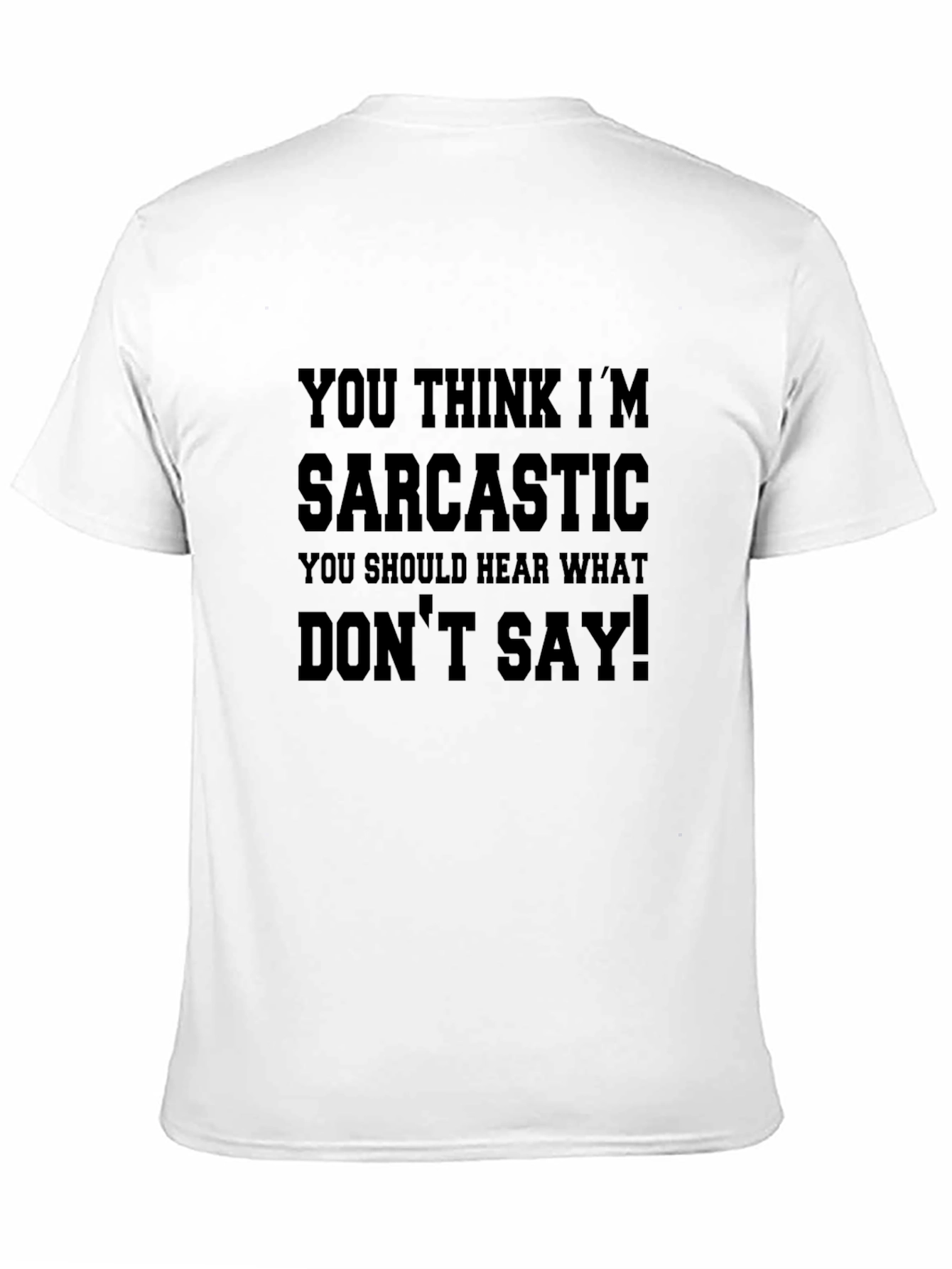 Black Sarcastic T-Shirt: You Think I'm Sarcastic! view 11