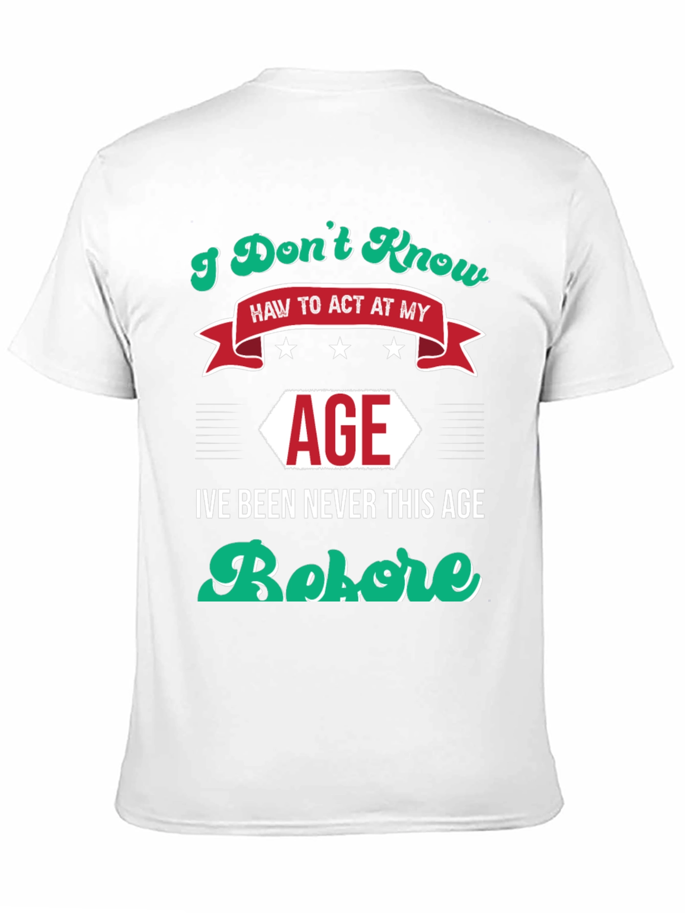 Black I Don't Know How to Act At My Age Funny T-Shirt view 11