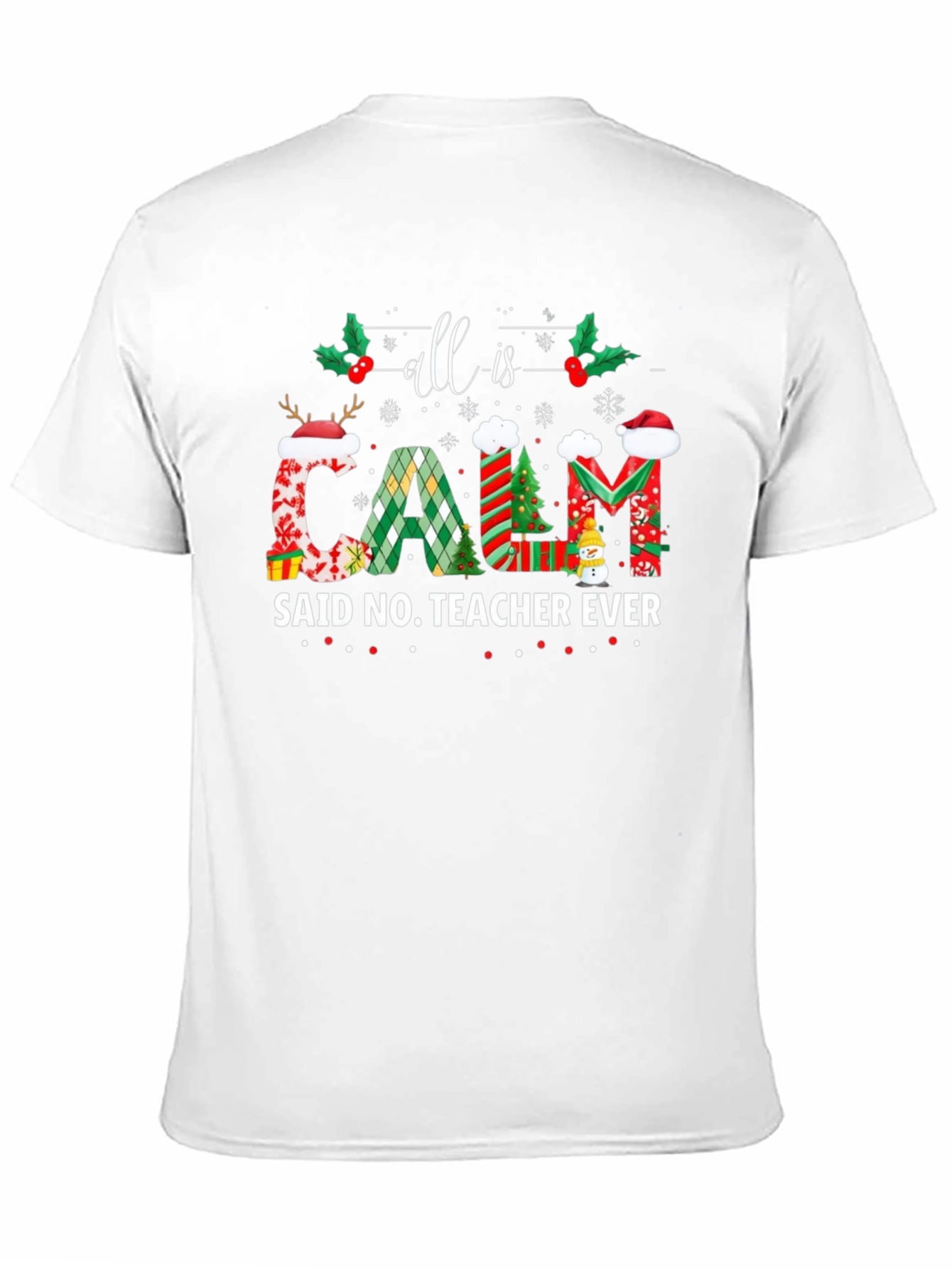 All is Calm Said No Teacher Ever Christmas T-Shirt - 11