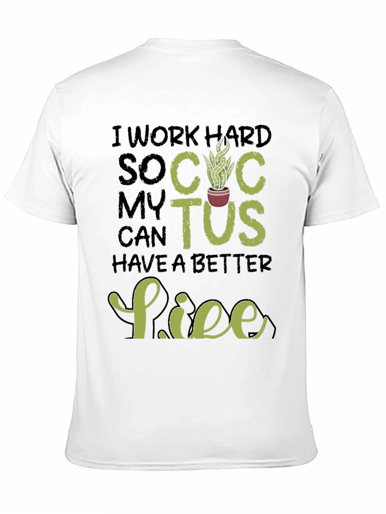Black I Work Hard So My Cactus Can Have a Better Life T-Shirt view 11