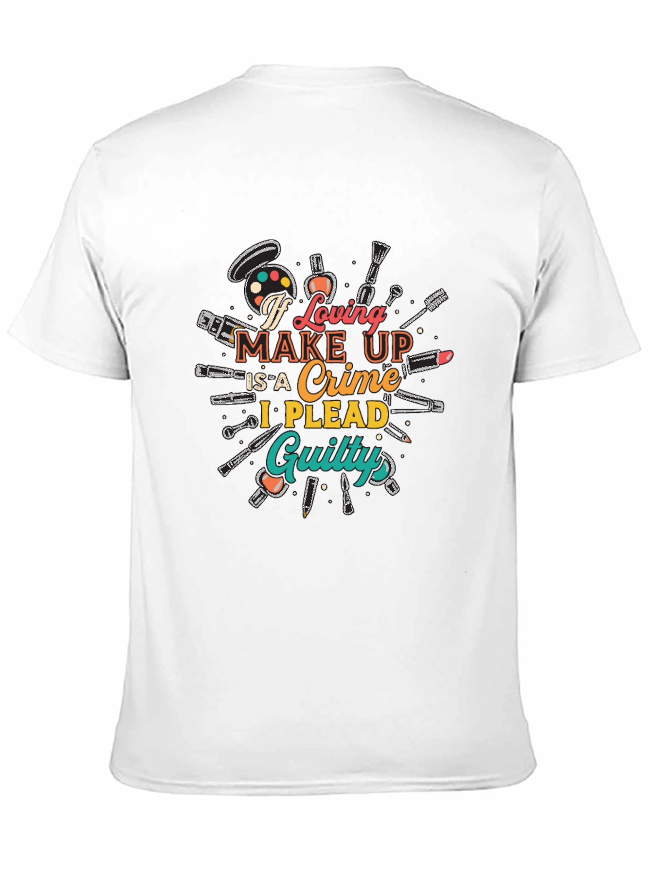 Makeup Lover Graphic T-Shirt - I Plead Guilty! - 11
